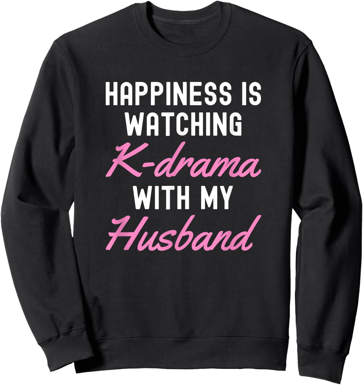 Happiness is Watching K-Drama with My Husband Sweatshirt - Sweatshirt | Black