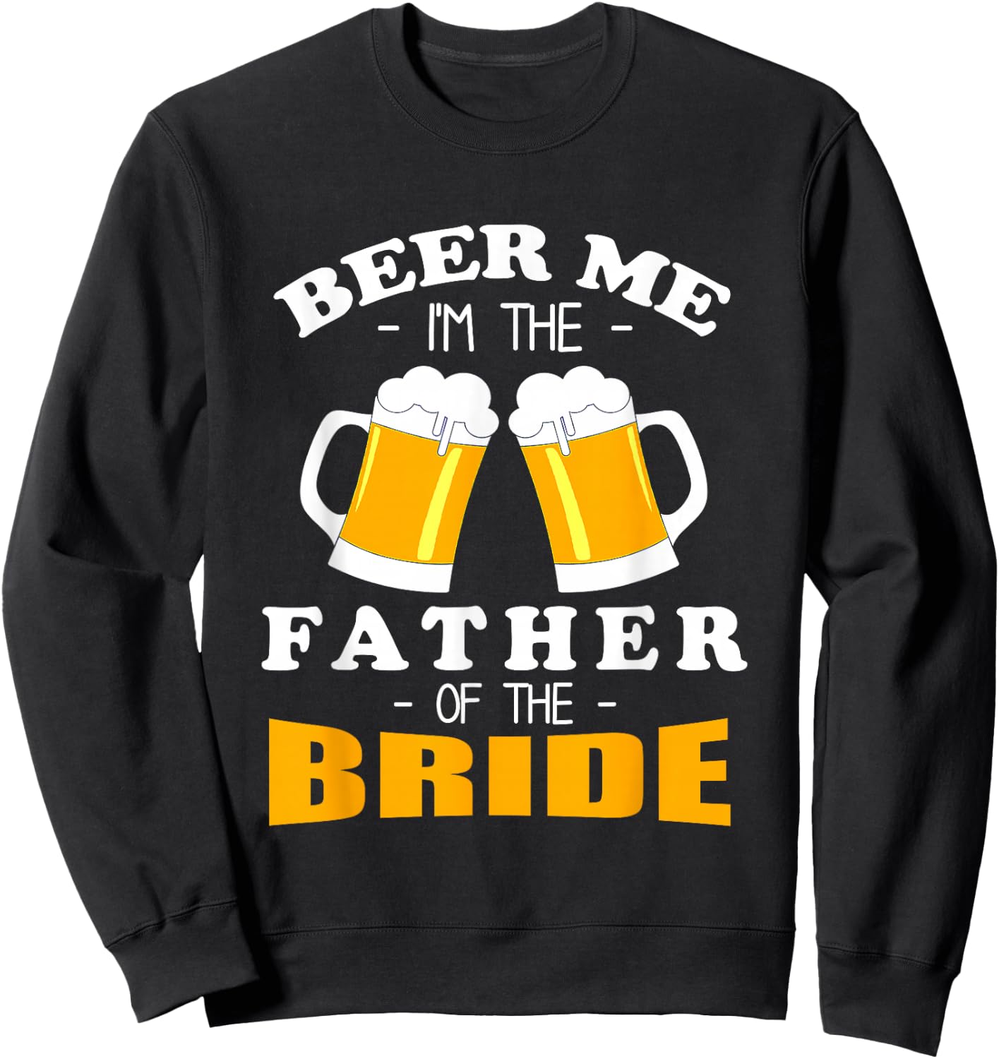 Beer Me I'm The Father Of The Bride Sweatshirt - Sweatshirt | Black