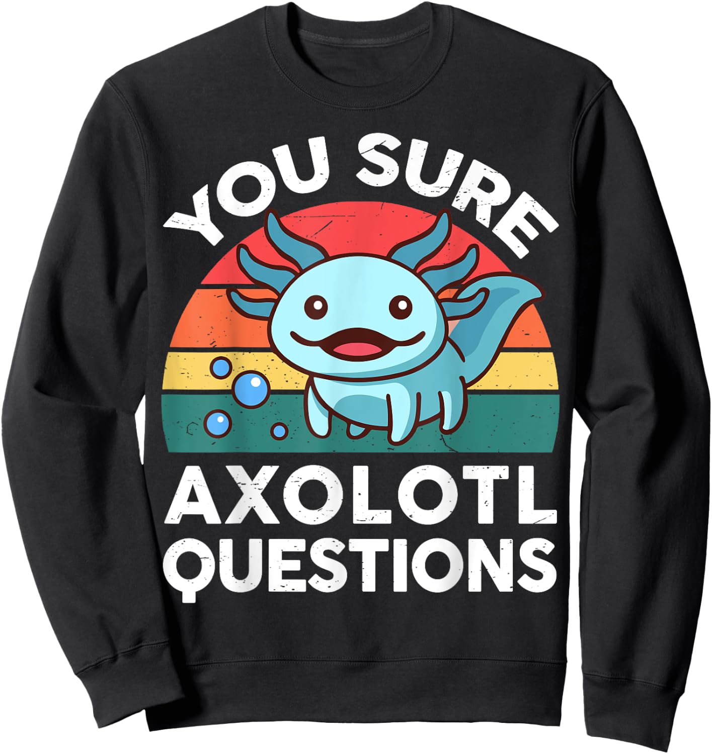 You Sure Axolotl Questions Shirt Kid Salamander Cute Axolotl Sweatshirt - Sweatshirt | Black