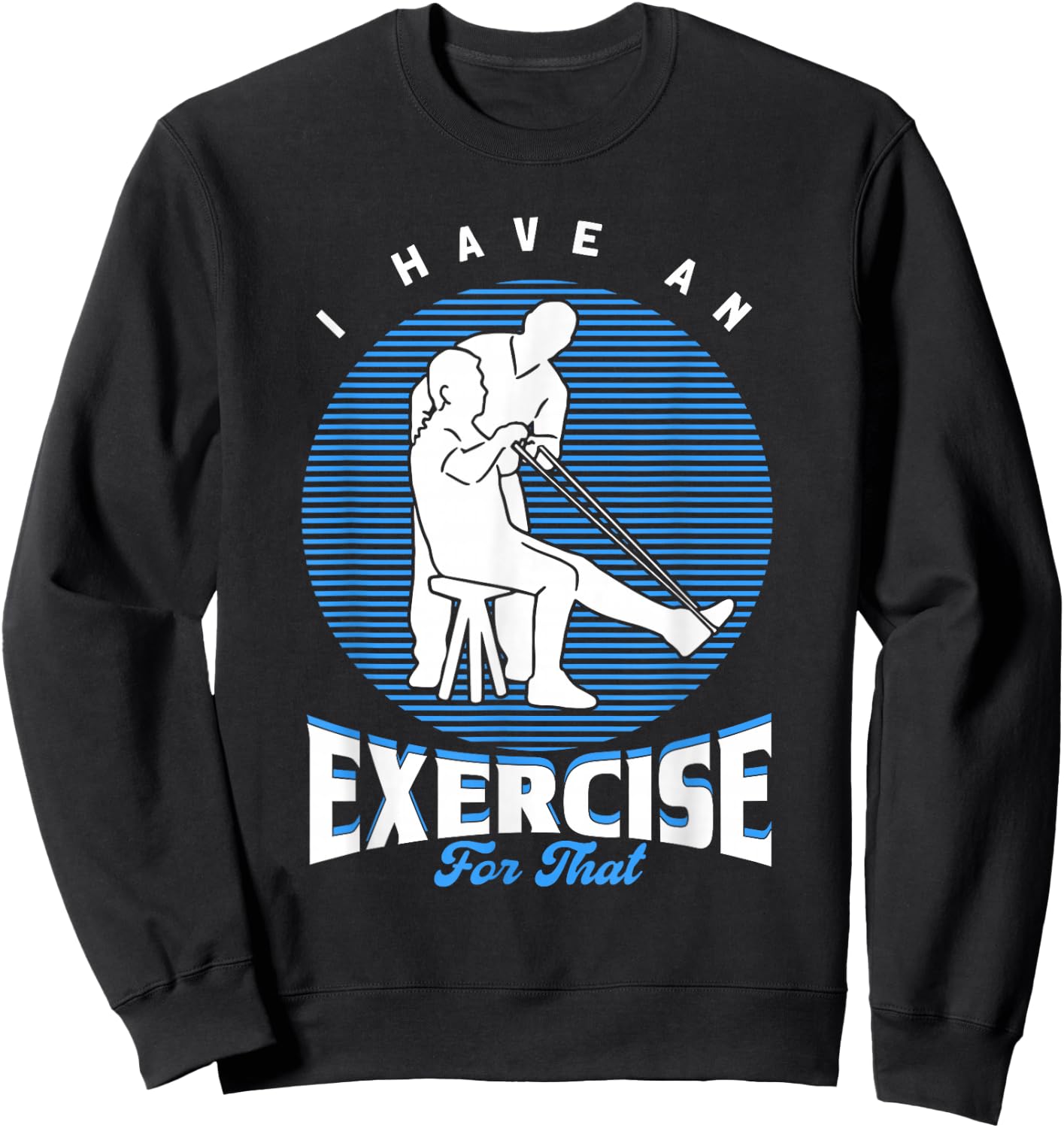 PTA I Have An Exercise For That Physiotherapist Sweatshirt - Sweatshirt | Black