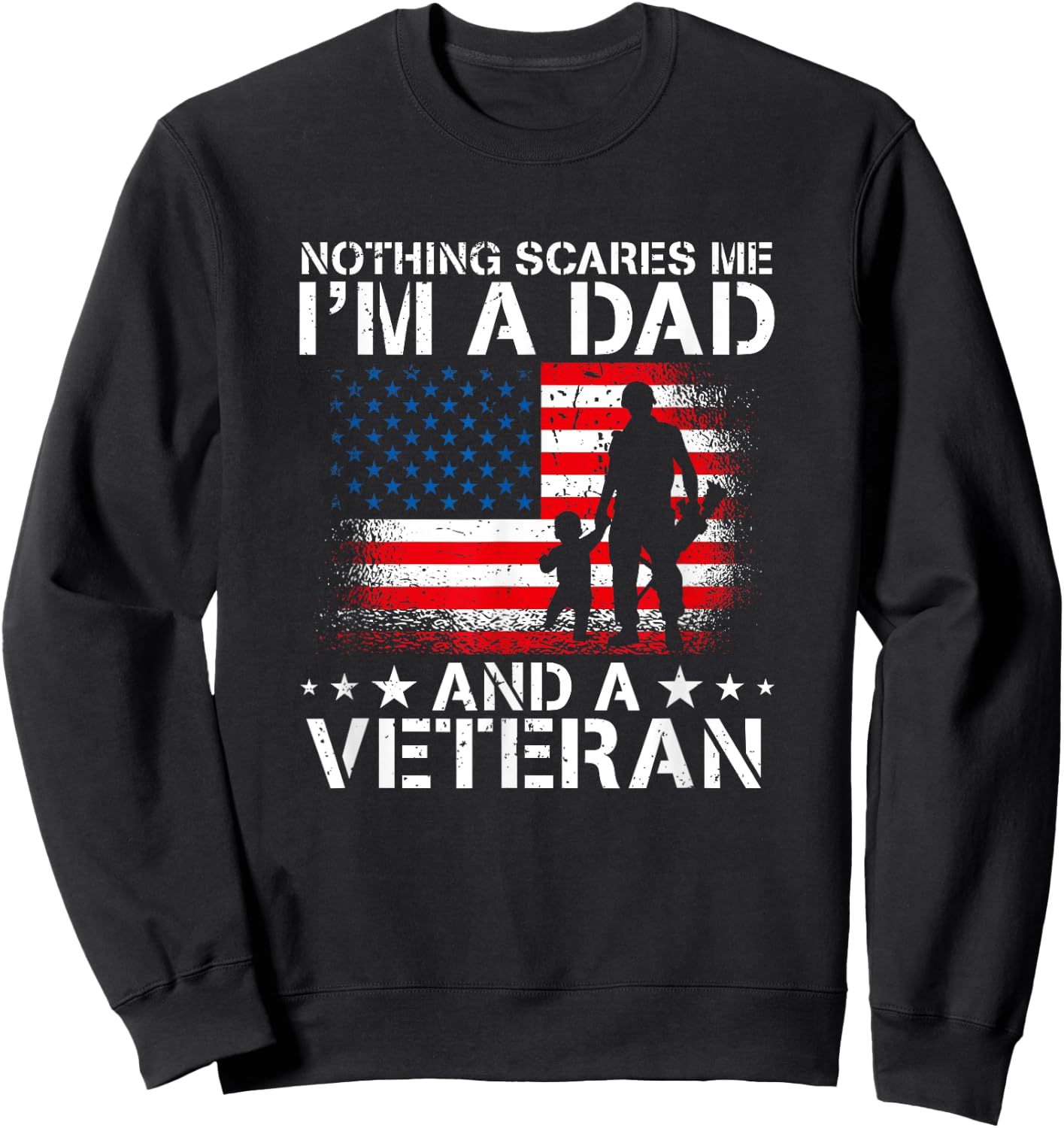 Nothing Scares Me I'm A Dad And A Veteran Sweatshirt - Sweatshirt | Black