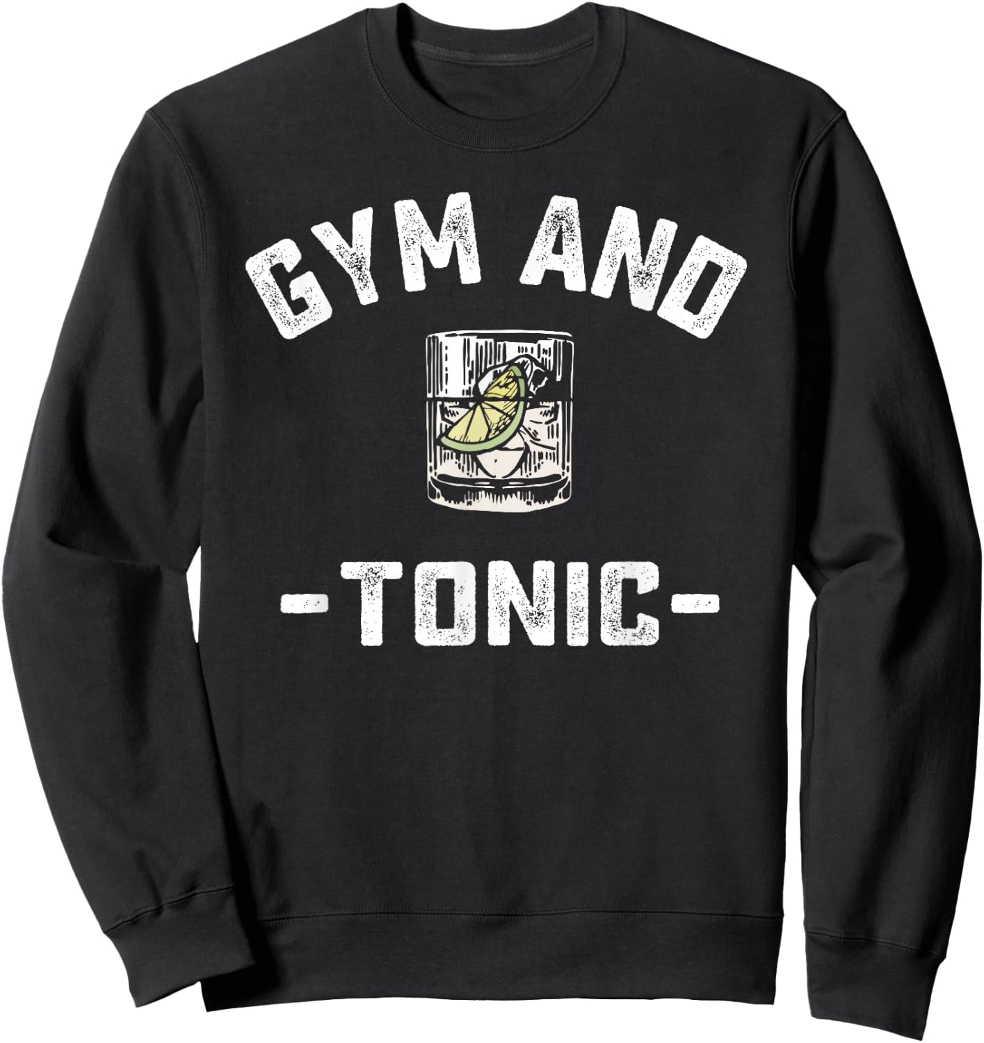 Gym and Tonic Funny Workout Weightlifting Pun Alcohol Drink Sweatshirt - Sweatshirt | Black