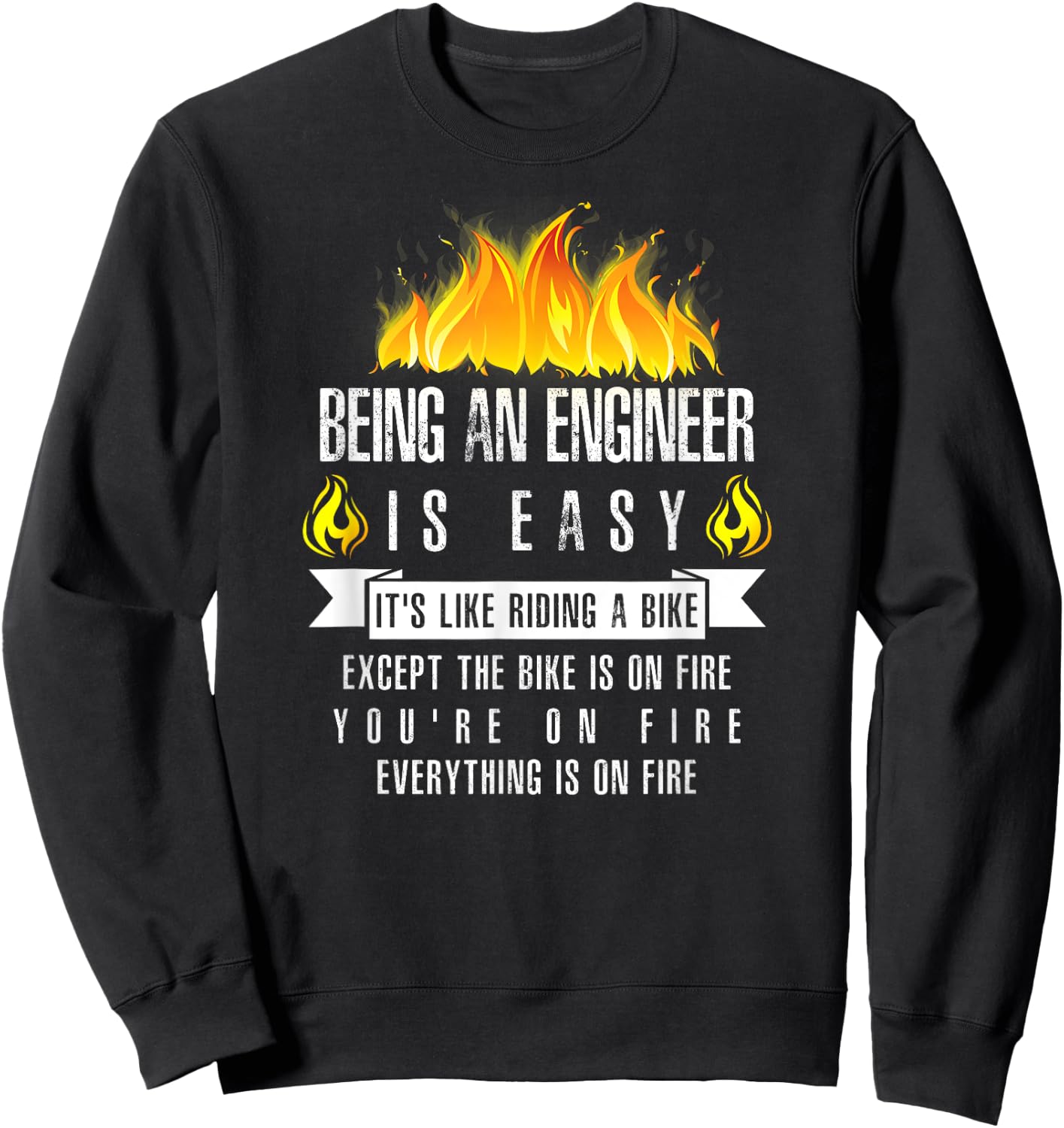 Being an Engineer Is Easy (Everything Is On Fire) Sweatshirt - Sweatshirt | Black