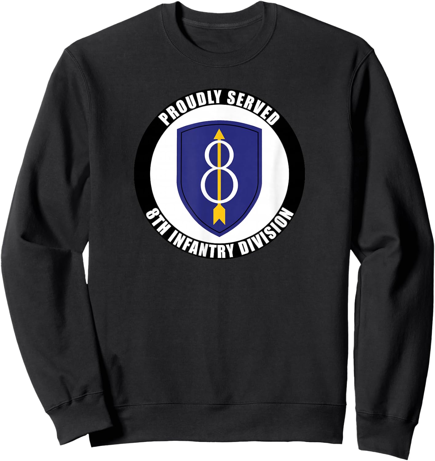 Proudly Served 8th Infantry Division Military Army Veteran Sweatshirt - Sweatshirt | Black