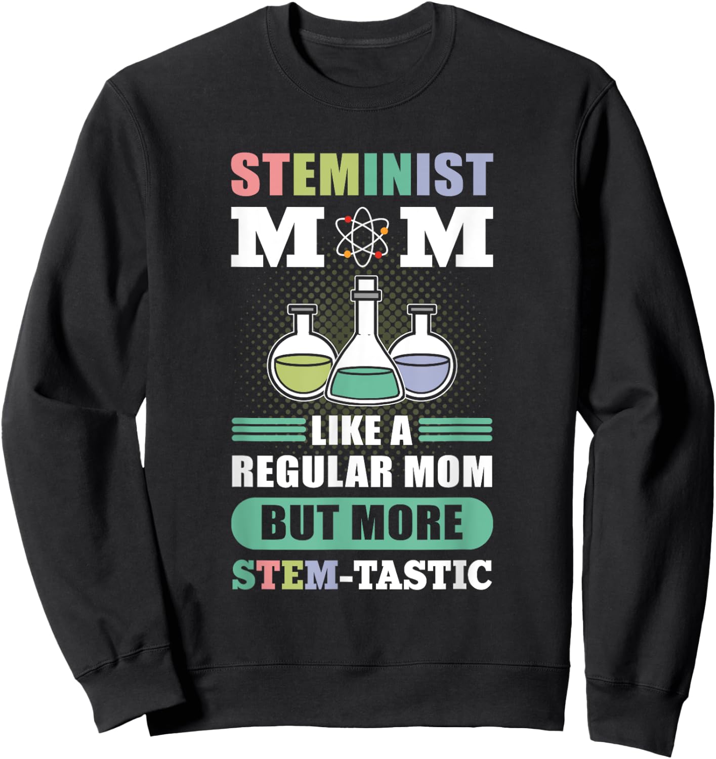 Steminist Mom Like A Regular Mom More Stem-Tastic - Science Sweatshirt - Sweatshirt | Black