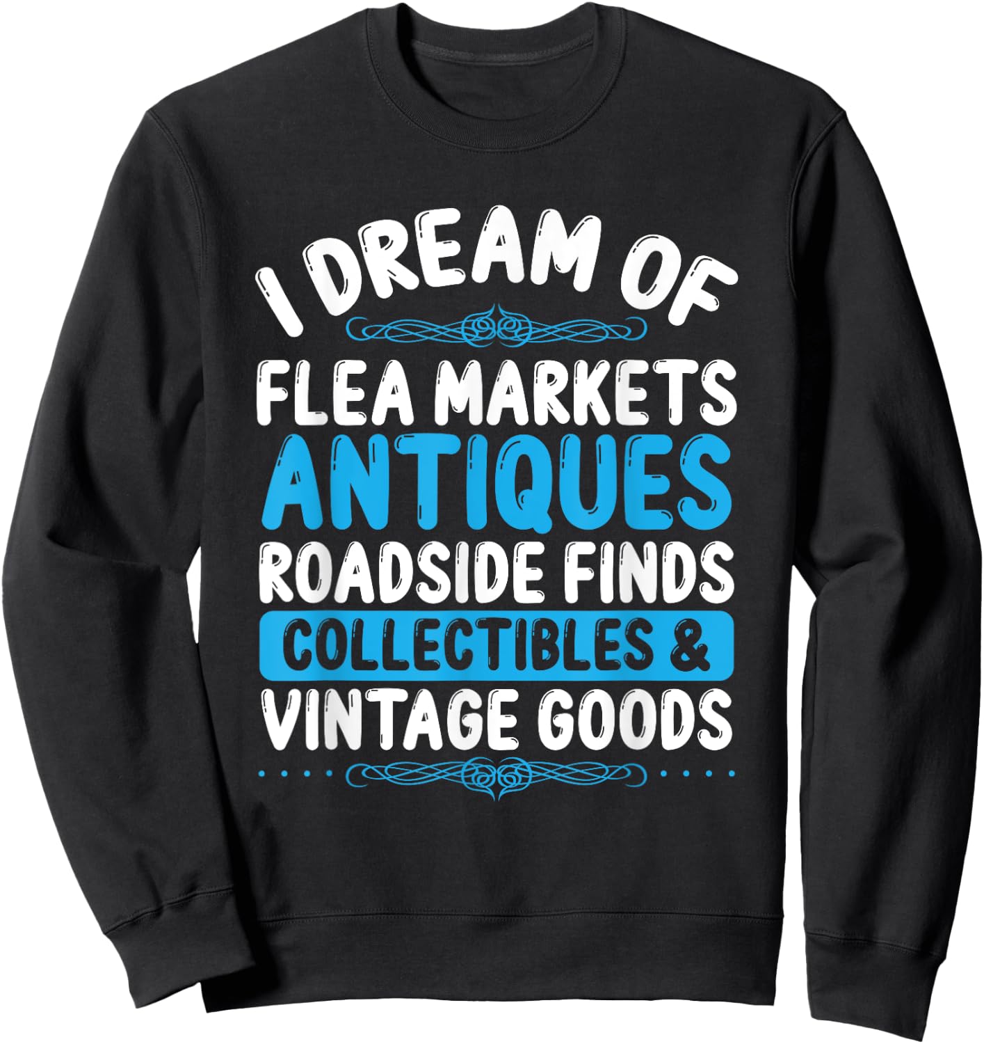 Antiquer Flea Market Antiquing Antiques Collector Antique Sweatshirt - Sweatshirt | Black