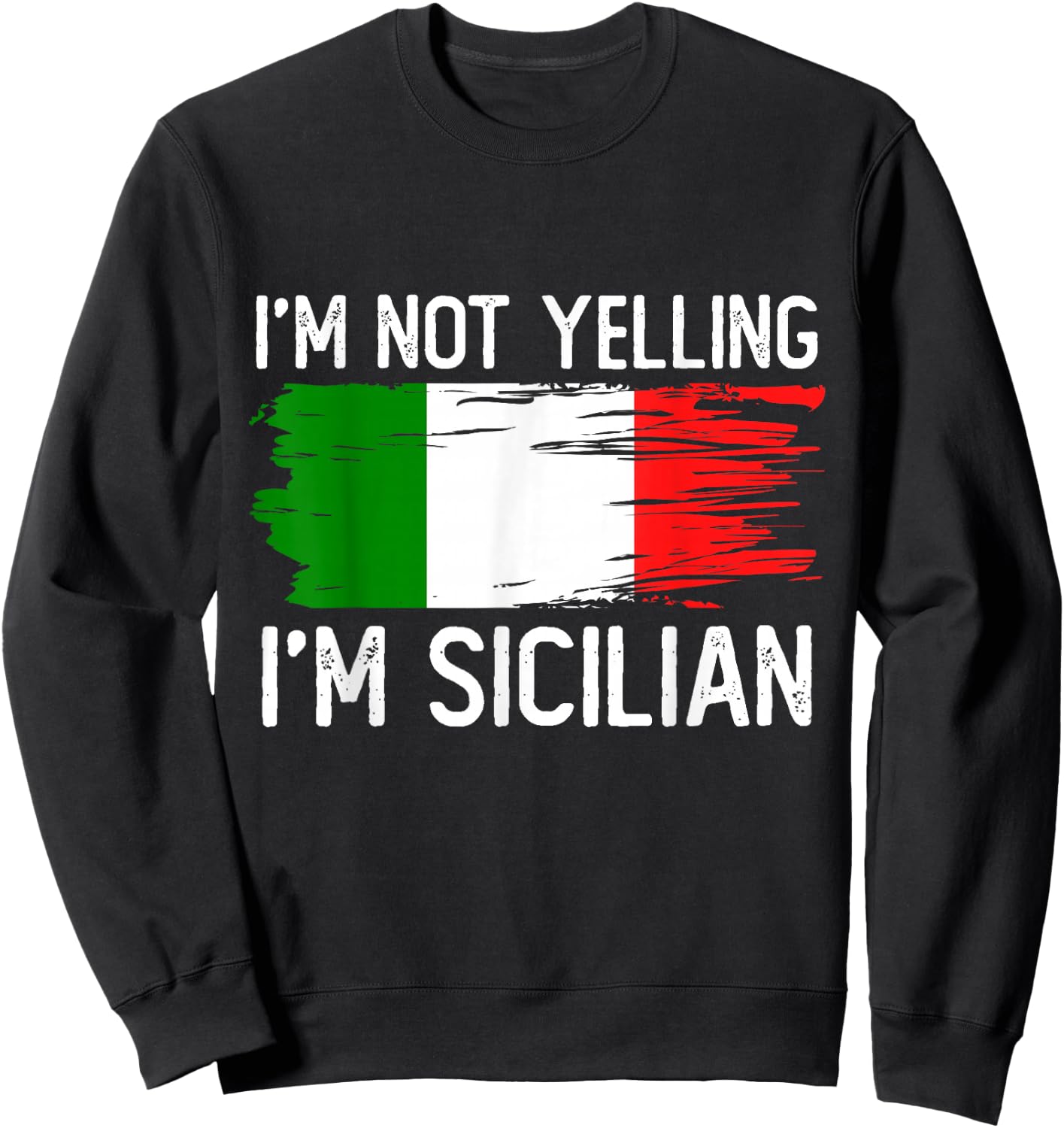 I'm Not Yelling I'm Sicilian Sweatshirt - Sweatshirt | Black