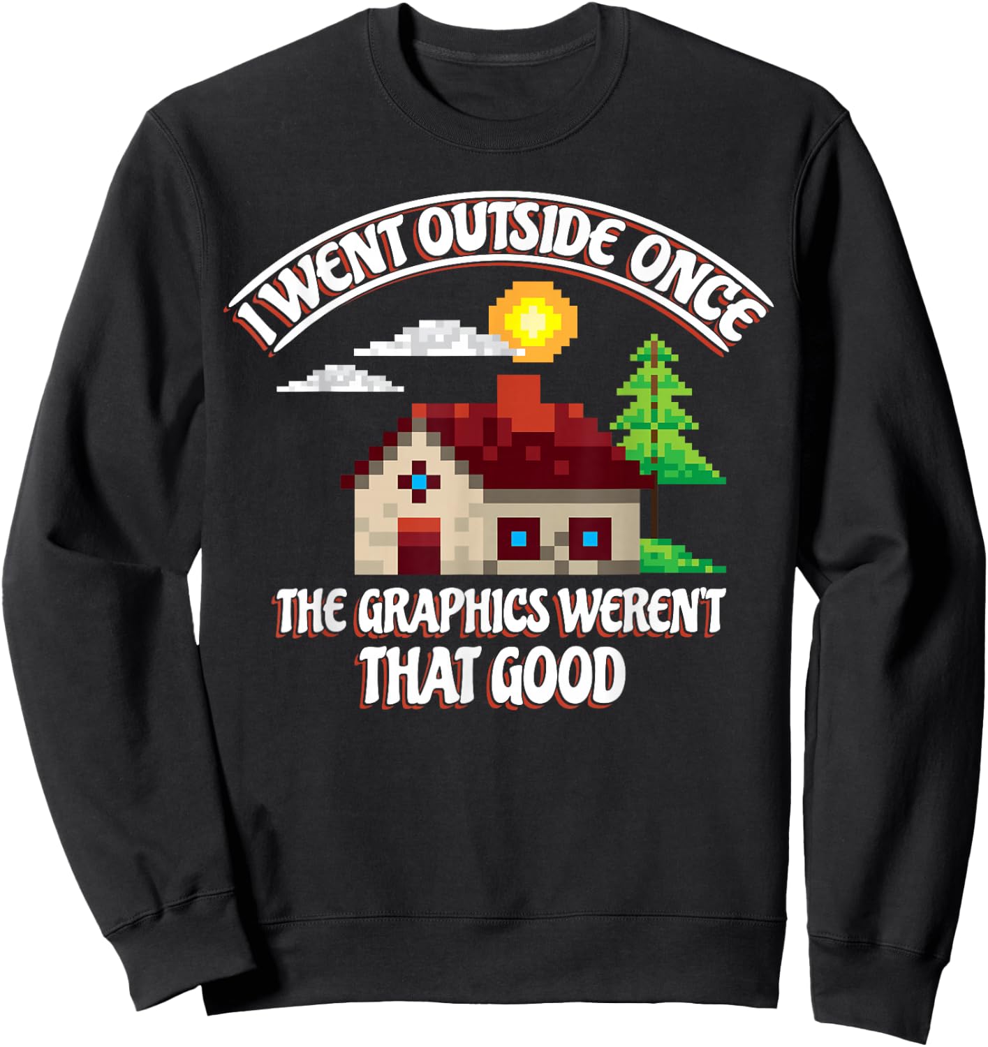 I Went Outside Once The Graphics Weren't That Good Gaming Sweatshirt - Sweatshirt | Black