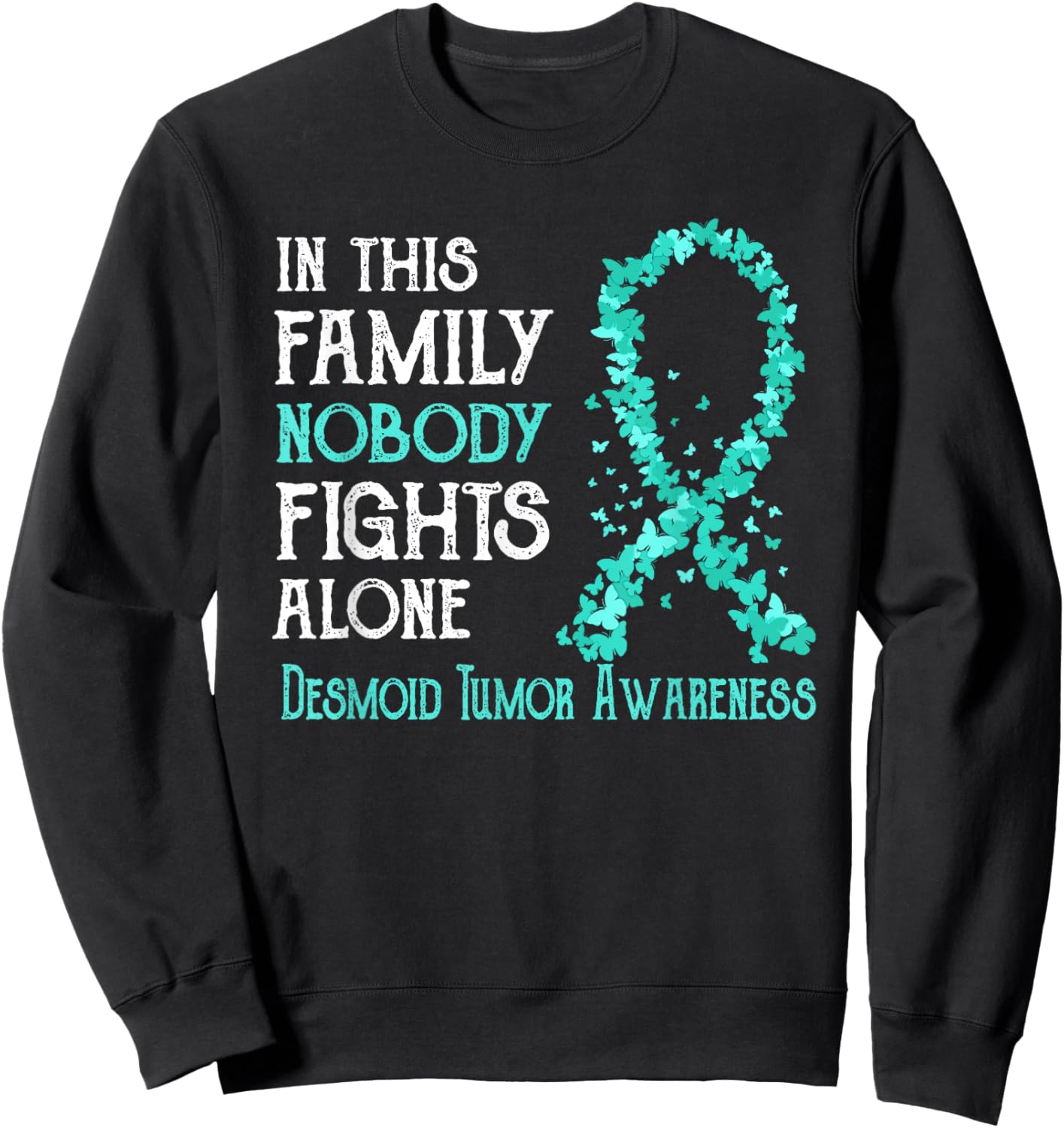 In This Family Nobody Fights Alone Desmoid Tumor Sweatshirt - Sweatshirt | Black