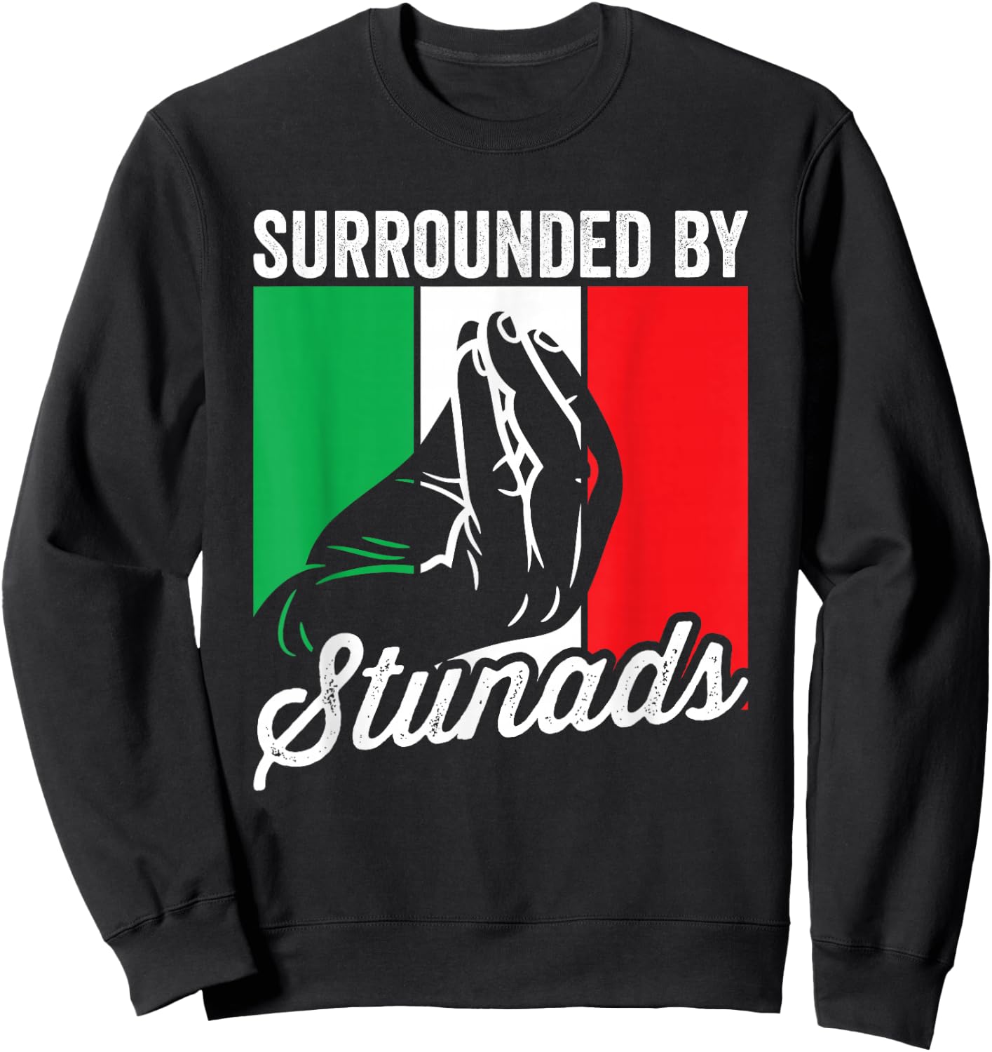 Surrounded By Stunads Funny Sarcastic Men Women Italian Sweatshirt - Sweatshirt | Black