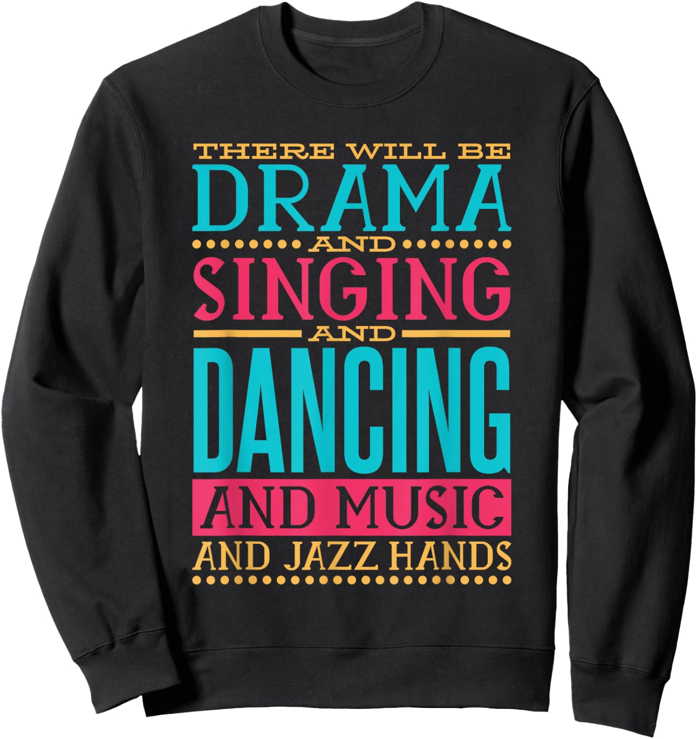 There Will be Drama Singing Dancing and Music, Actress Actor Sweatshirt - Sweatshirt | Black