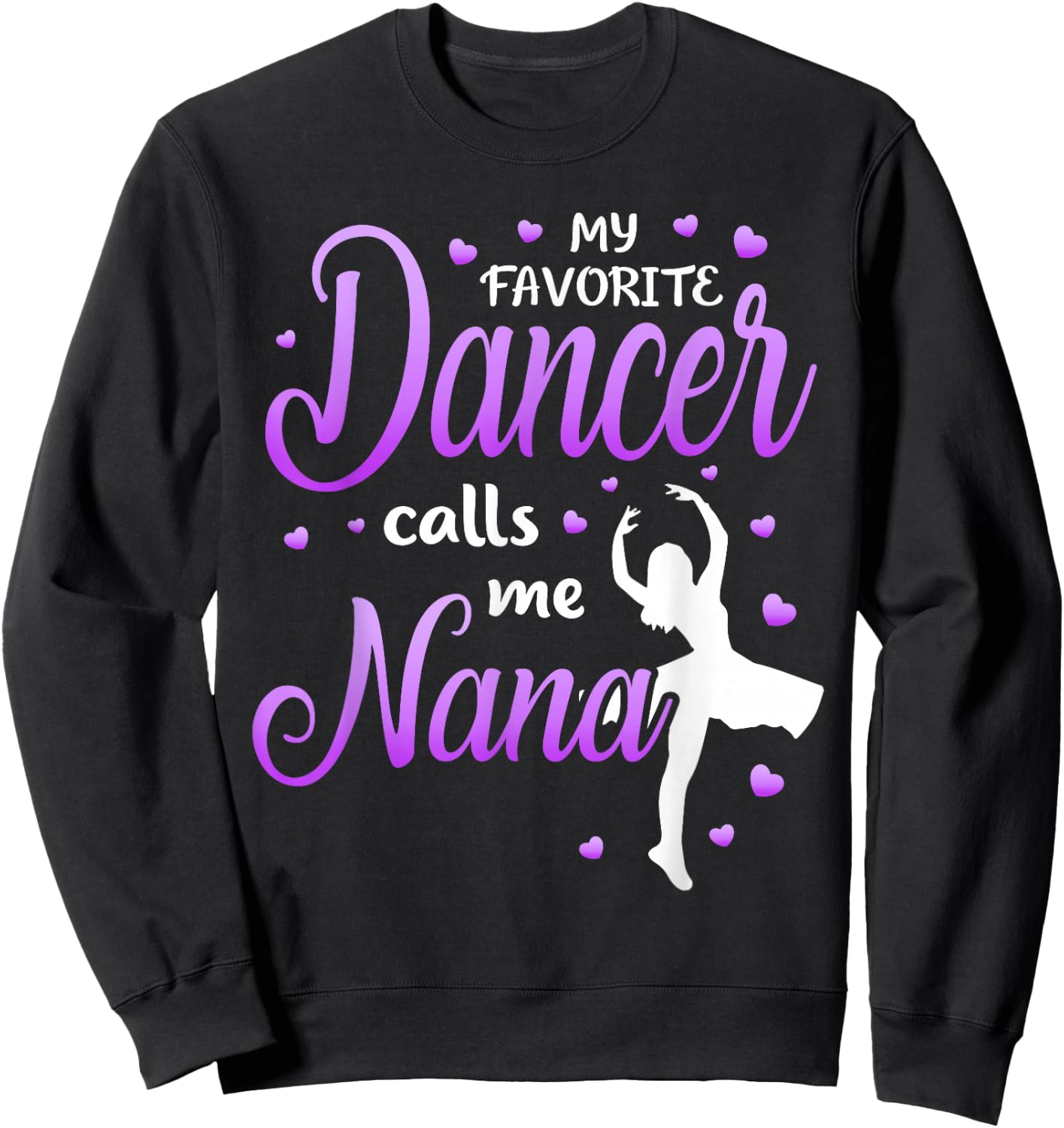 My Favorite Dancer Calls Me Nana Dance Grandma Grandkid Sweatshirt - Sweatshirt | Black