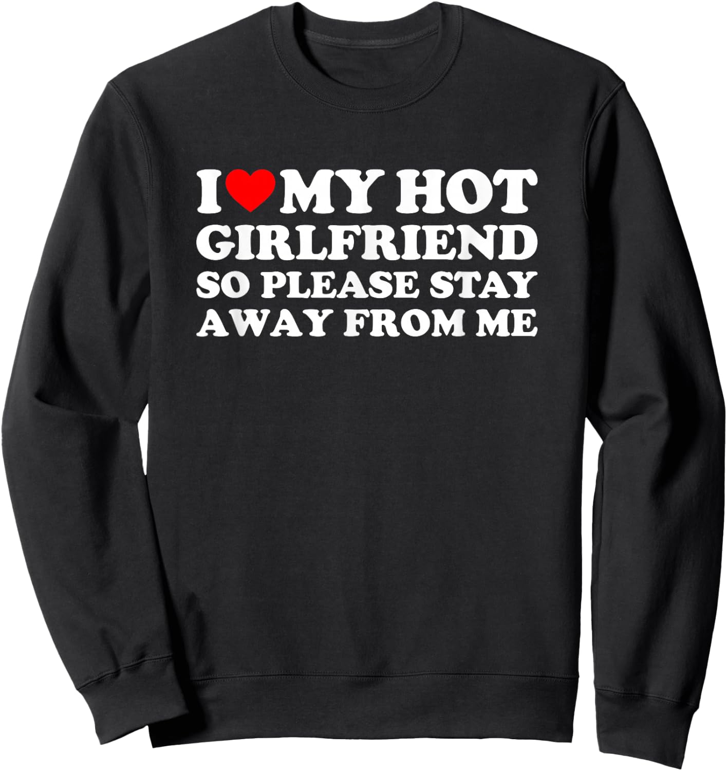 I Love My Girlfriend So Please Stay Away from Me Sweatshirt - Sweatshirt | Black