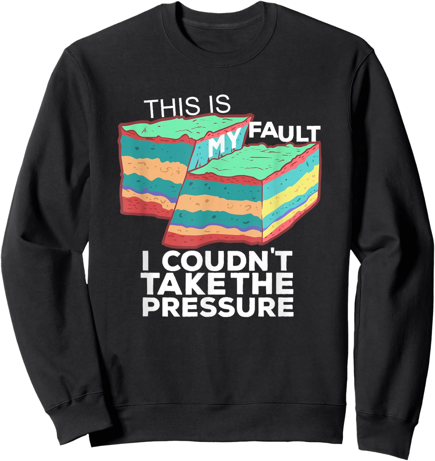 Funny Geology Pun T shirt | "This is my fault" for Geologist Sweatshirt - Sweatshirt | Black