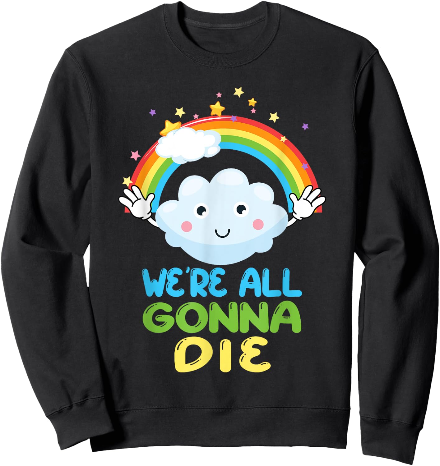 We're All Gonna Die Funny Sarcastic Cartoon Rainbow Sweatshirt - Sweatshirt | Black