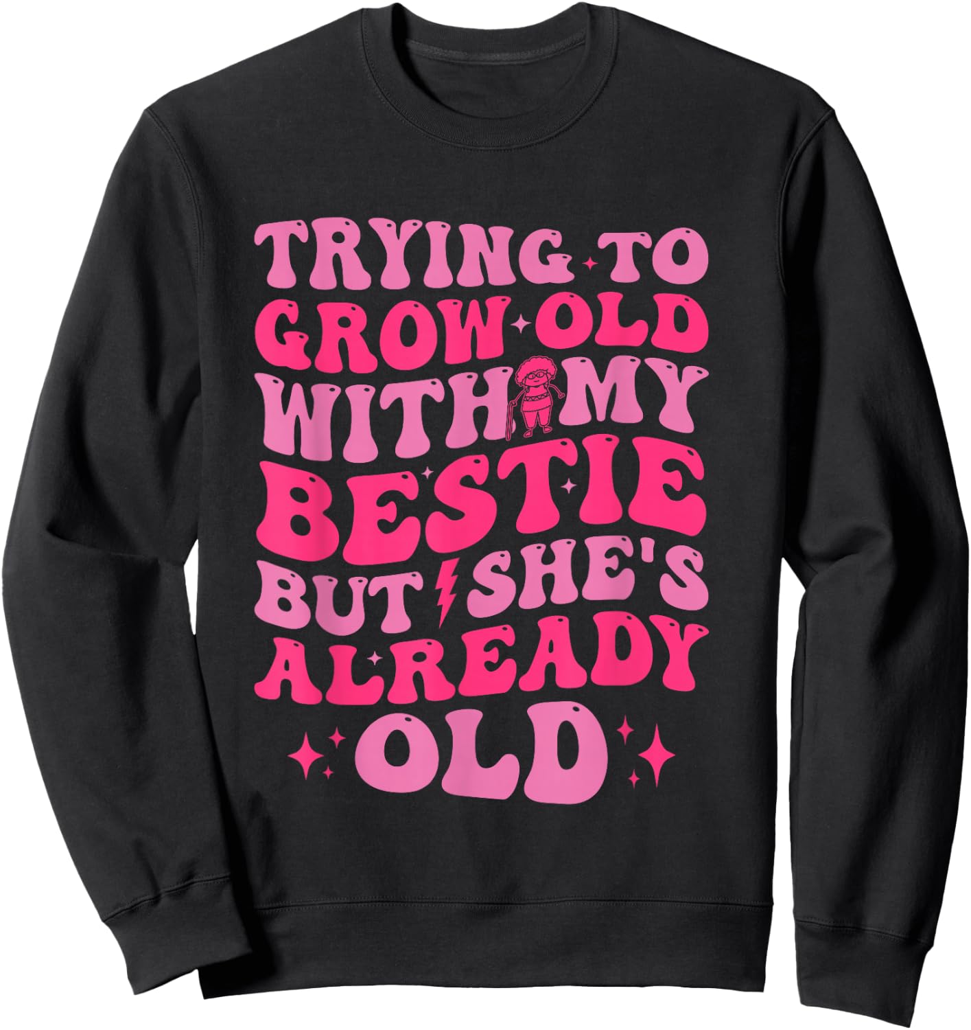 Trying To Grow Old With My Bestie Funny Sweatshirt - Sweatshirt | Black