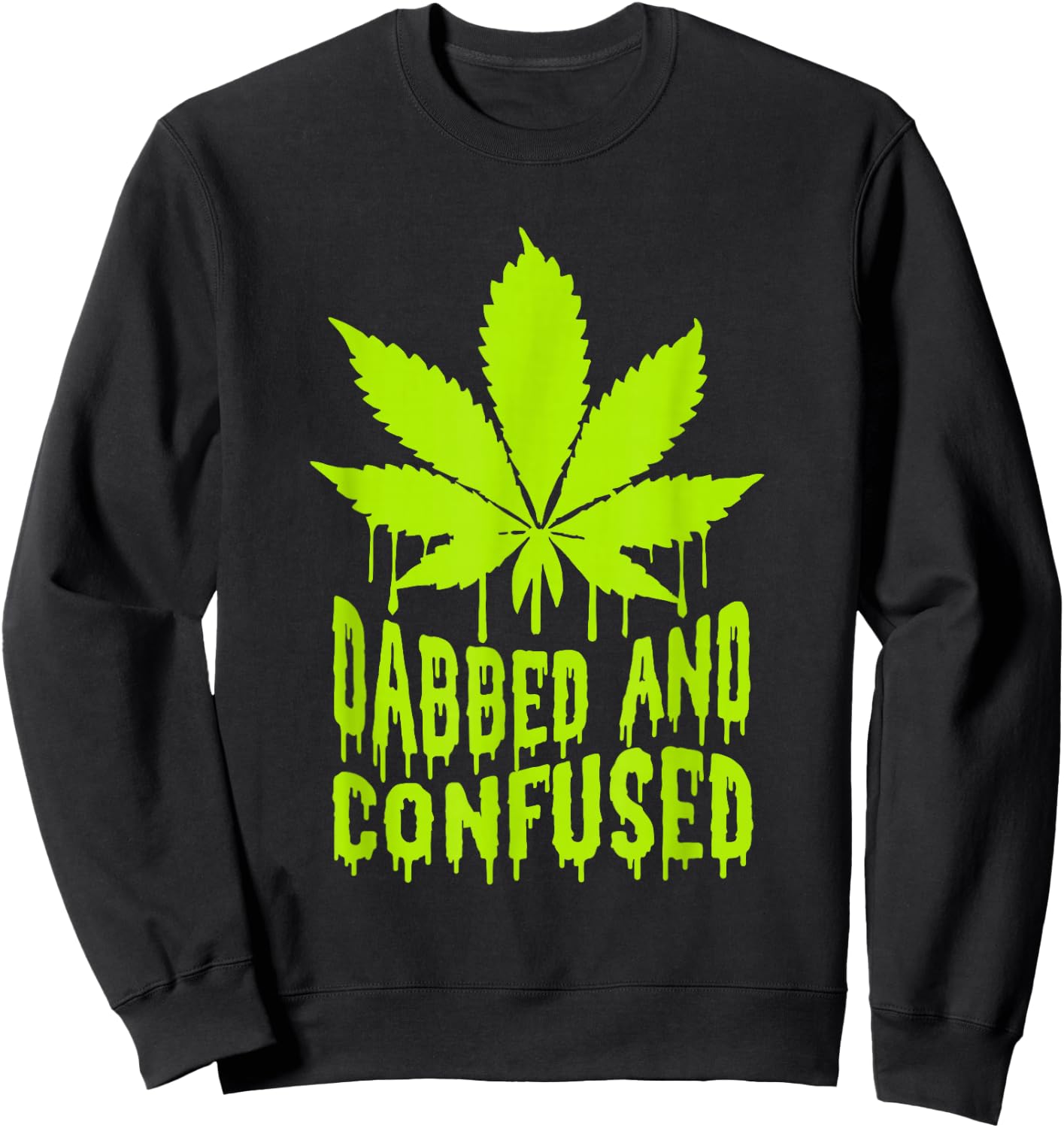 Dabbed n Confused Cannabis Weed Marijuana Smoker 420 Sweatshirt - Sweatshirt | Black