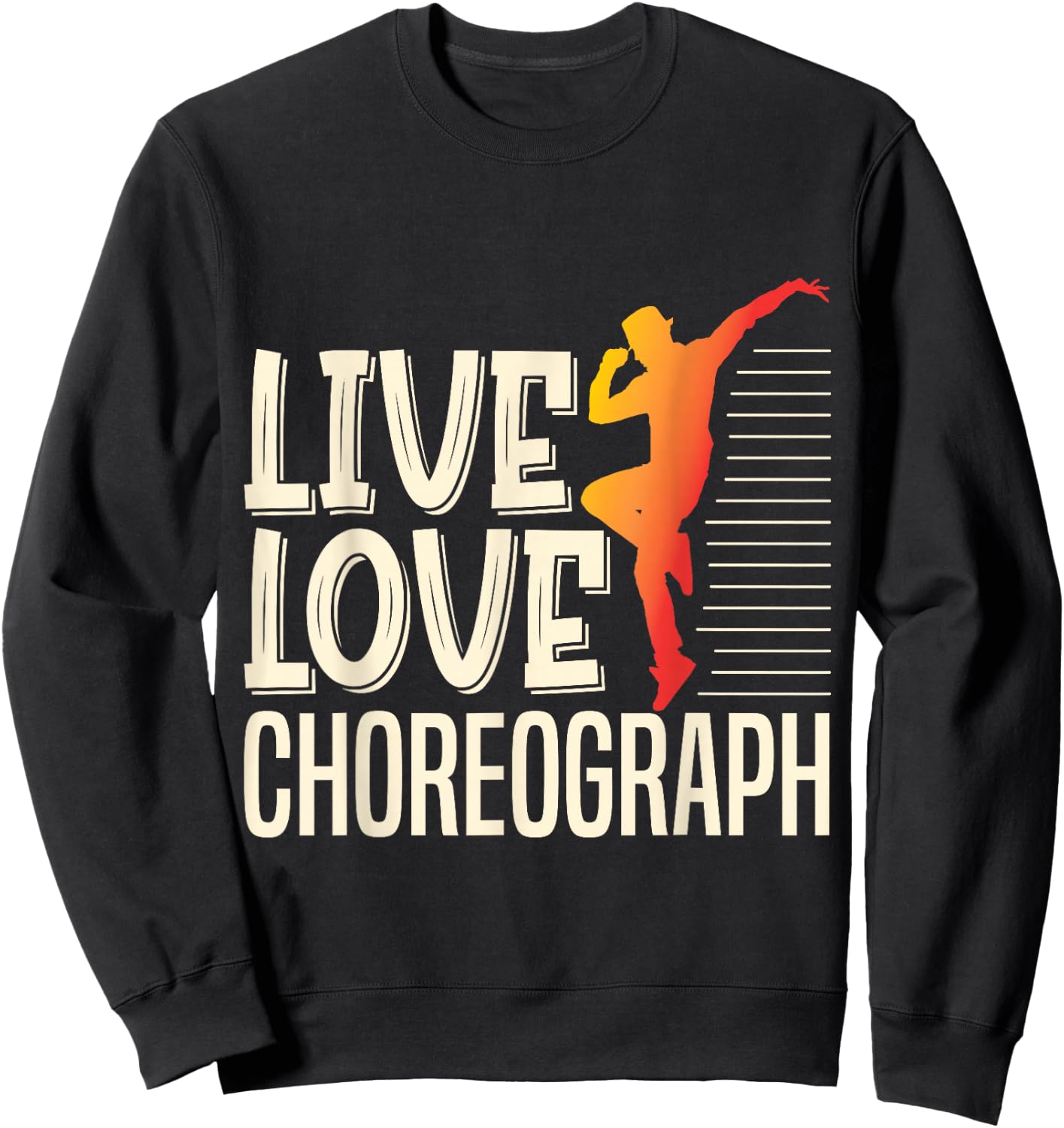 Live Love Choreograph Dance Choreographer Apparel Sweatshirt - Sweatshirt | Black