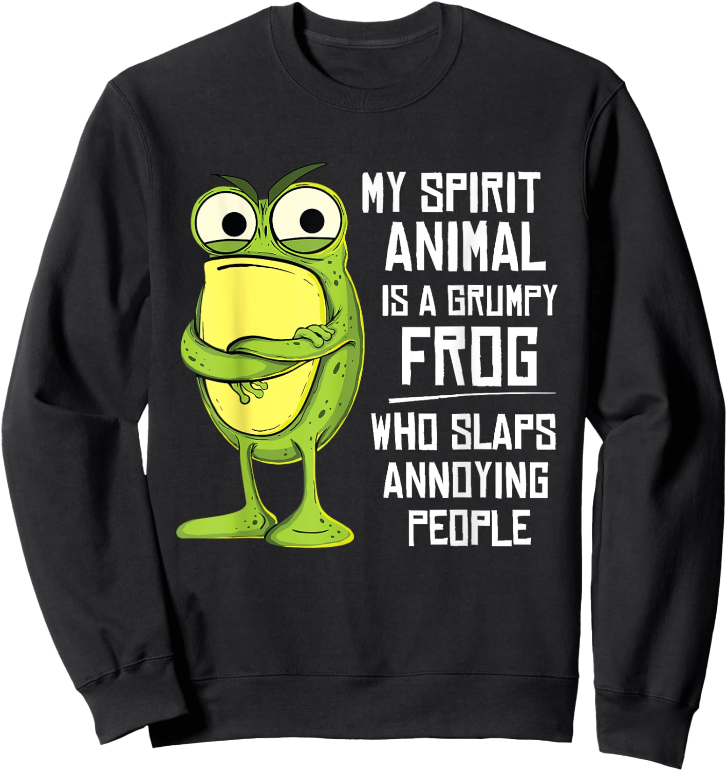 My spirit animal is a grumpy frog who slaps annoying people Sweatshirt - Sweatshirt | Black