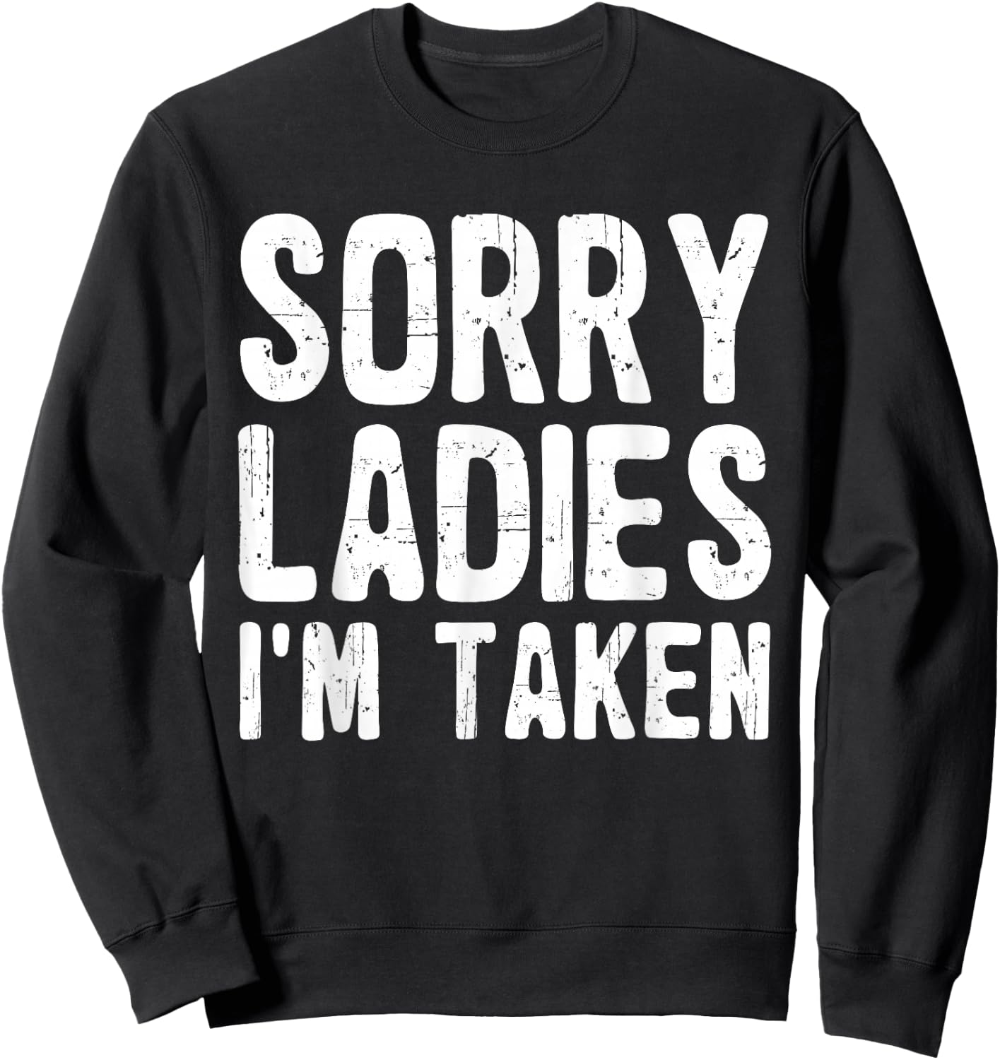 Sorry Ladies I'm Taken Funny Valentines Day Husband Men Dad Sweatshirt - Sweatshirt | Black