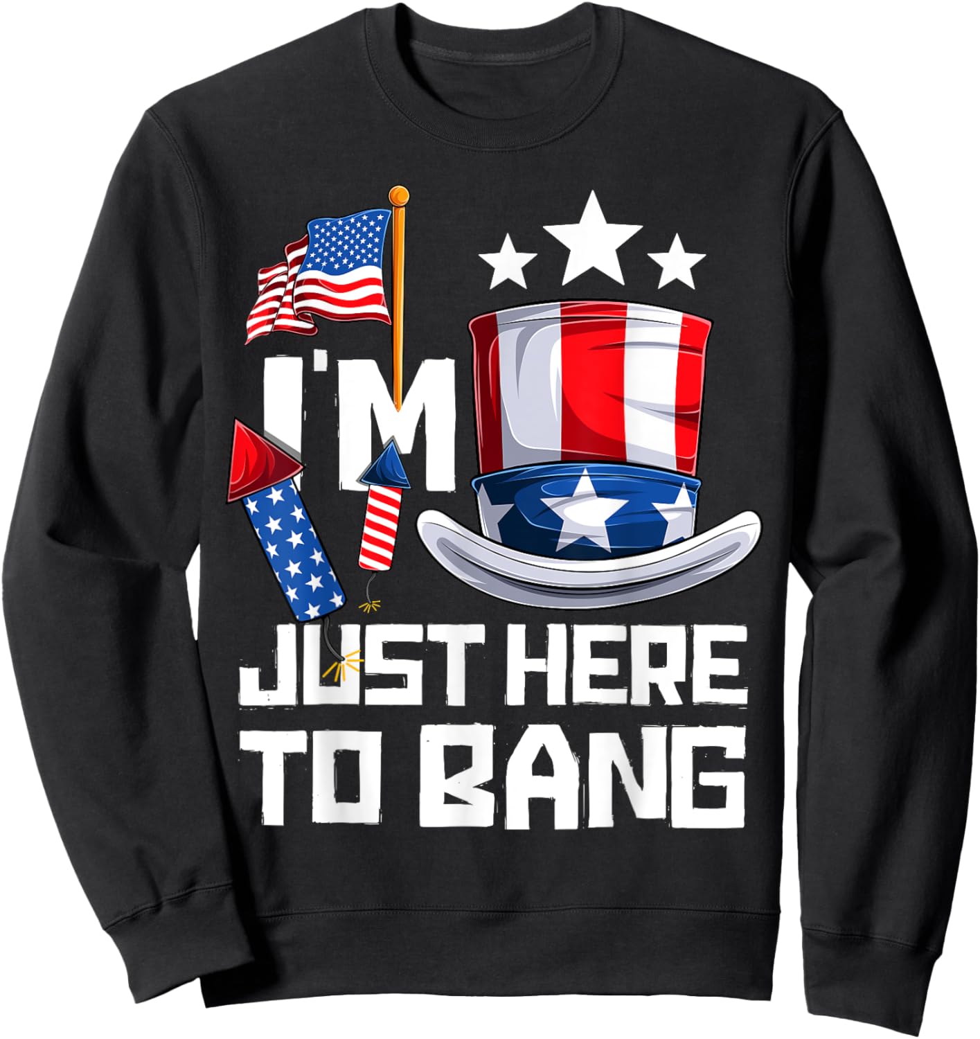 Funny I'm Just Here To Bang 4th of July Fourth of July Women Men Sweatshirt - Sweatshirt | Black
