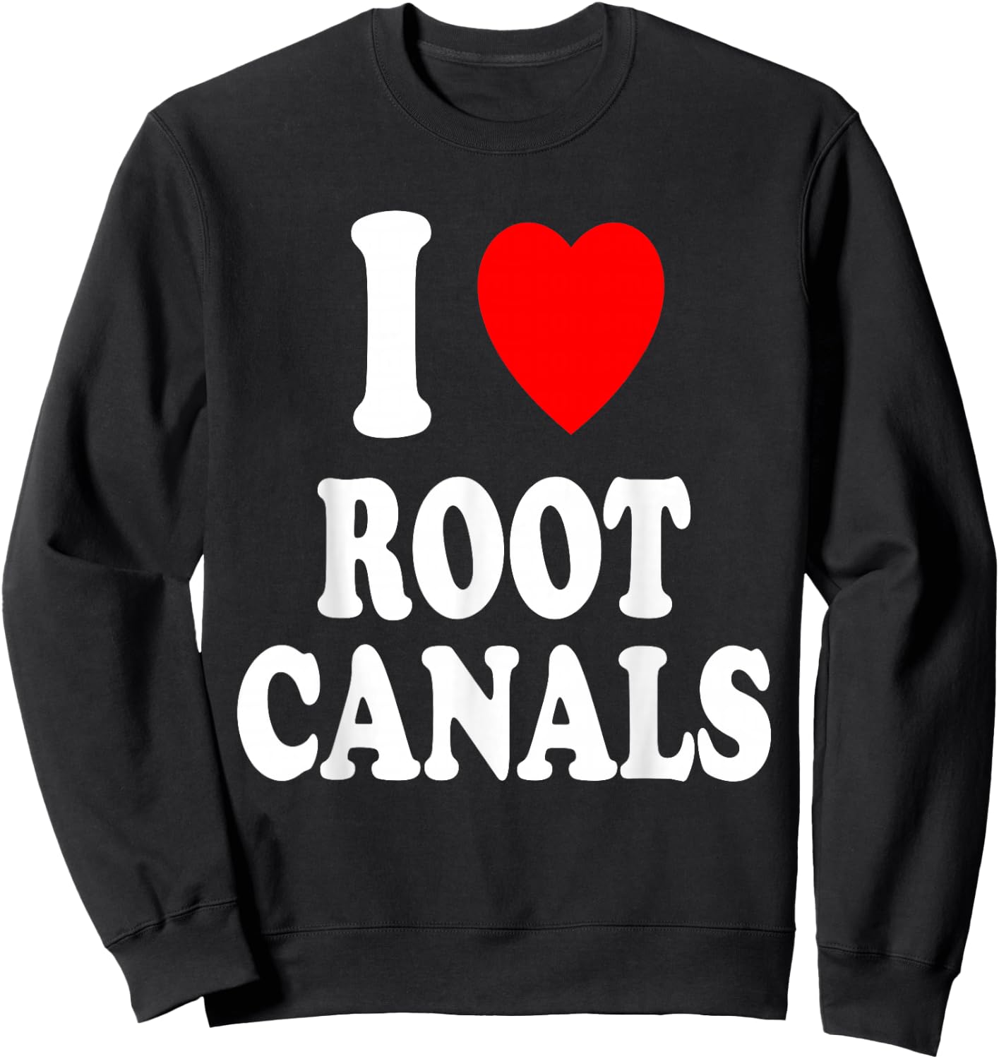 I Heart (Love) Root Canals Funny Dentist Dental Assistant Sweatshirt - Sweatshirt | Black