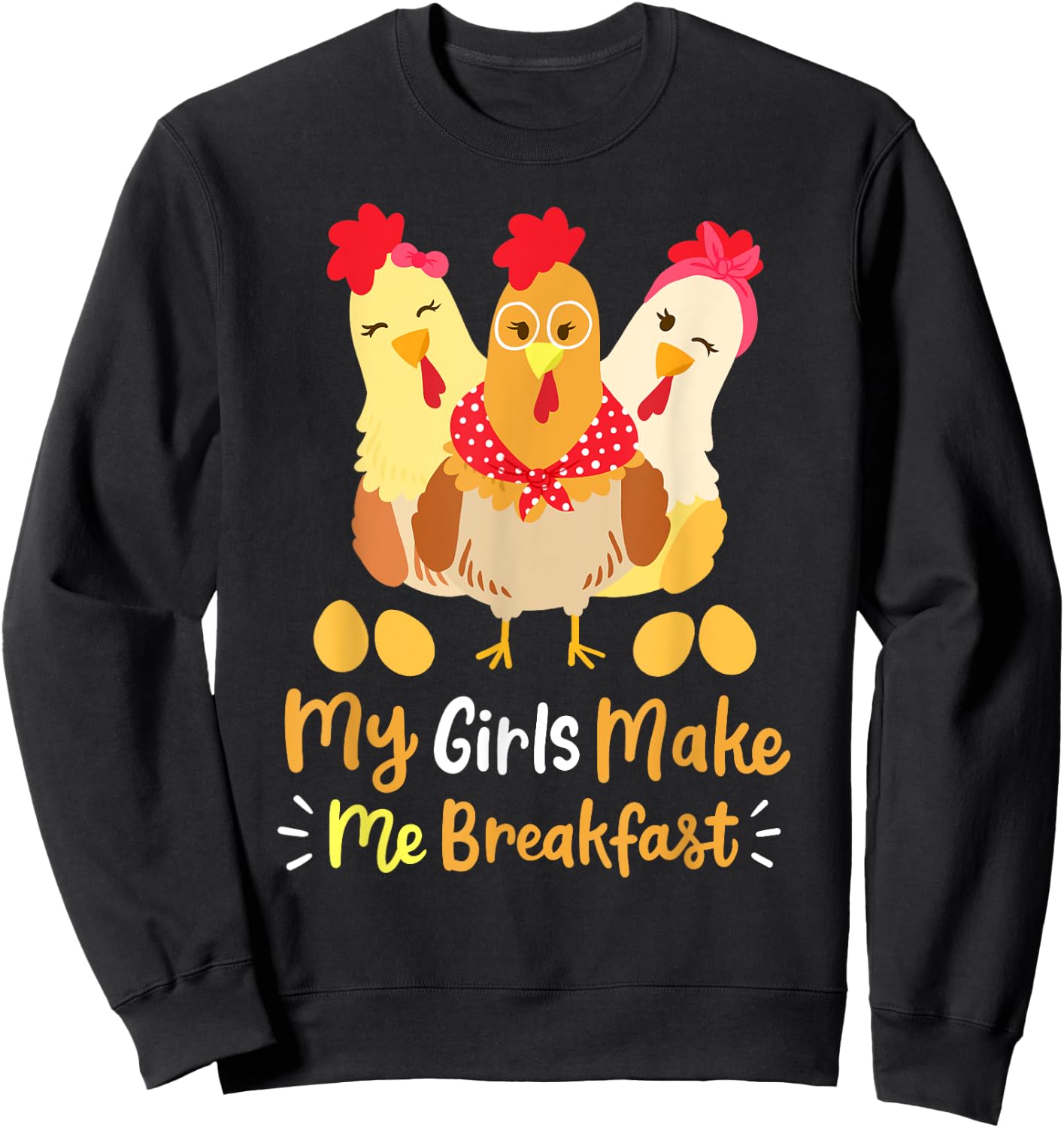 Chickens Funny Chicken Farmer My Girls Make Me Breakfast Sweatshirt - Sweatshirt | Black