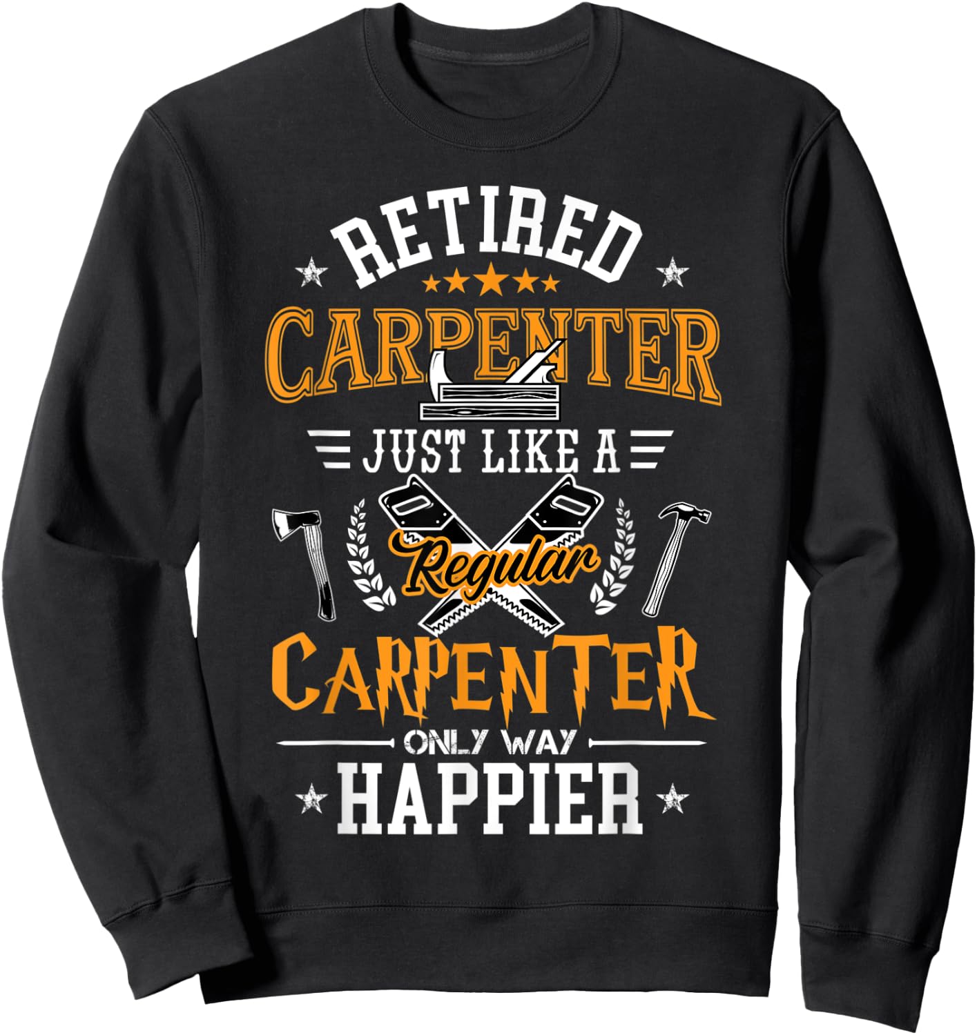 Retired Carpenter Just Like A Regular Carpenter Woodworker Sweatshirt - Sweatshirt | Black