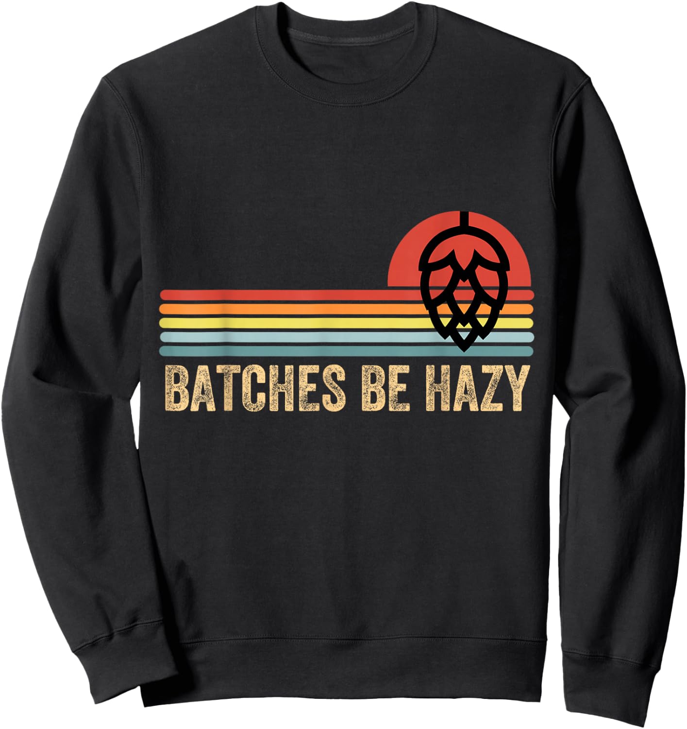 Batches Be Hazy IPA Craft Beer Shirts Women Vintage Sweatshirt - Sweatshirt | Black