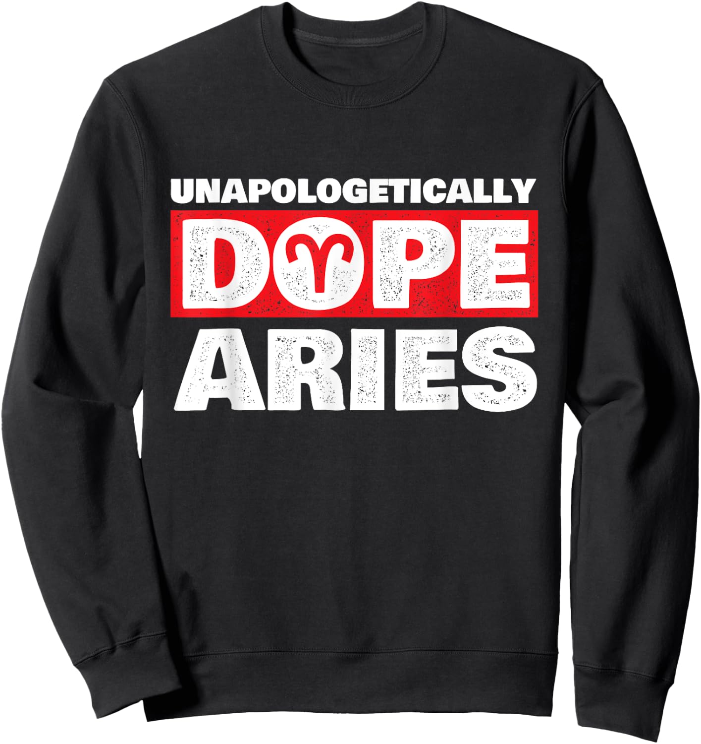 Unapologetically Dope Aries - Zodiac Sign Astrology Symbol Sweatshirt - Sweatshirt | Black