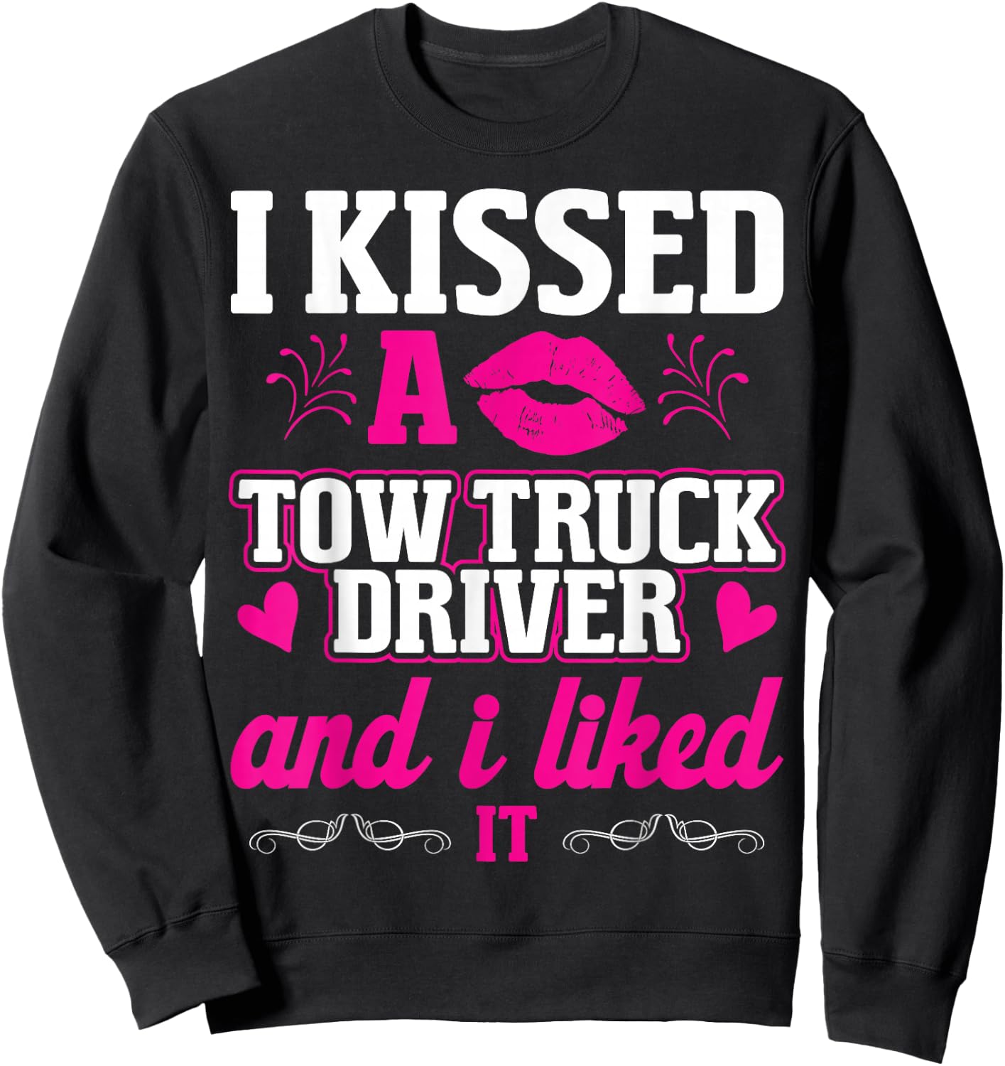 I Kissed A Tow Truck Driver Funny Wife Women Girlfriend Sweatshirt - Sweatshirt | Black