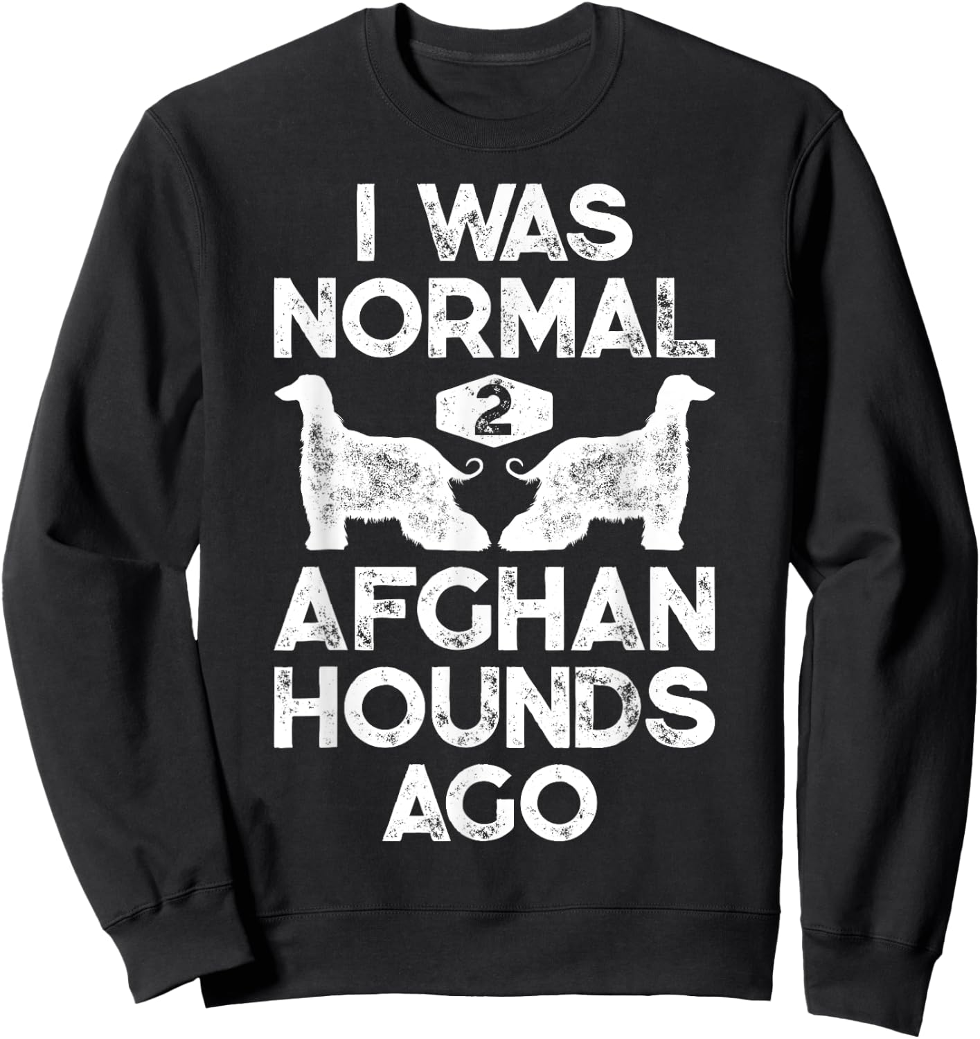 I Was Normal 2 Afghan Hounds Ago Funny Dog Vintage Gifts Men Sweatshirt - Sweatshirt | Black