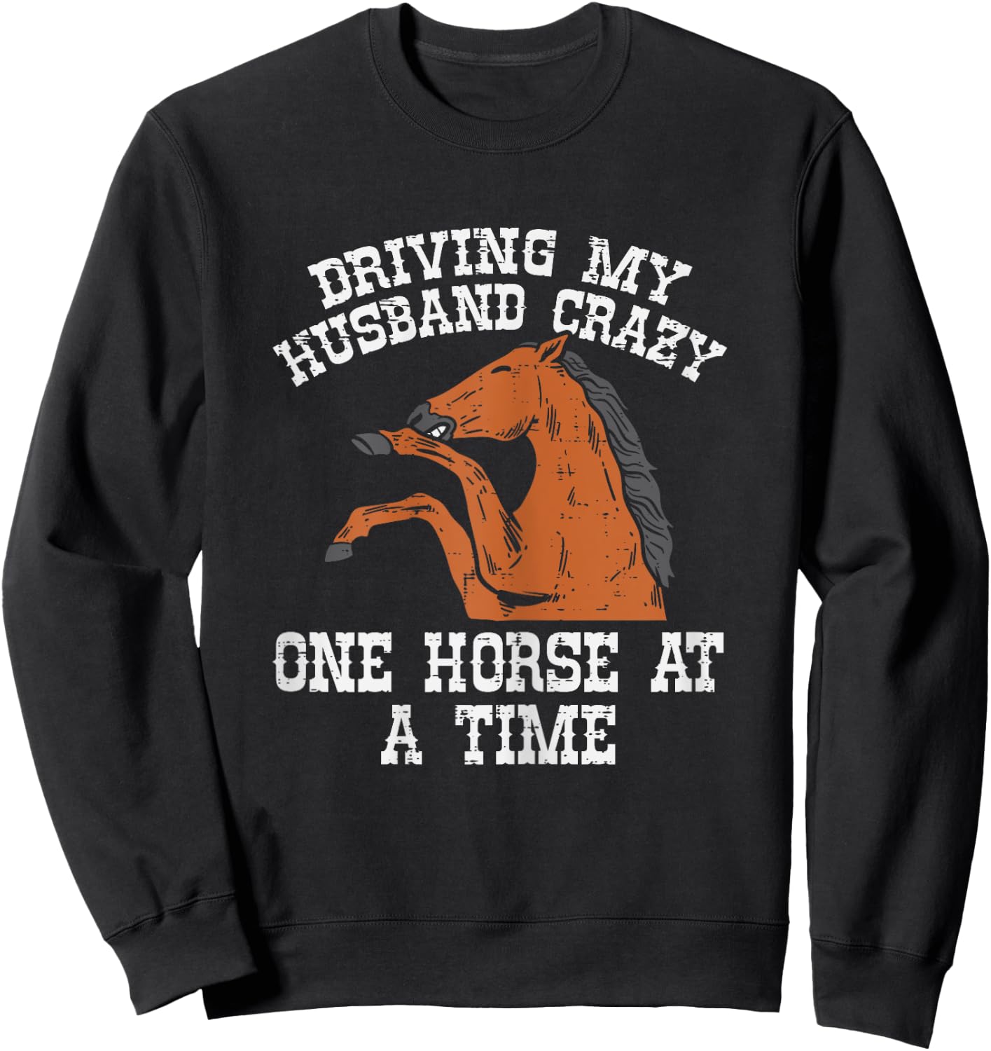 Driving My Husband Crazy One Horse A Time Funny Wife Women Sweatshirt - Sweatshirt | Black