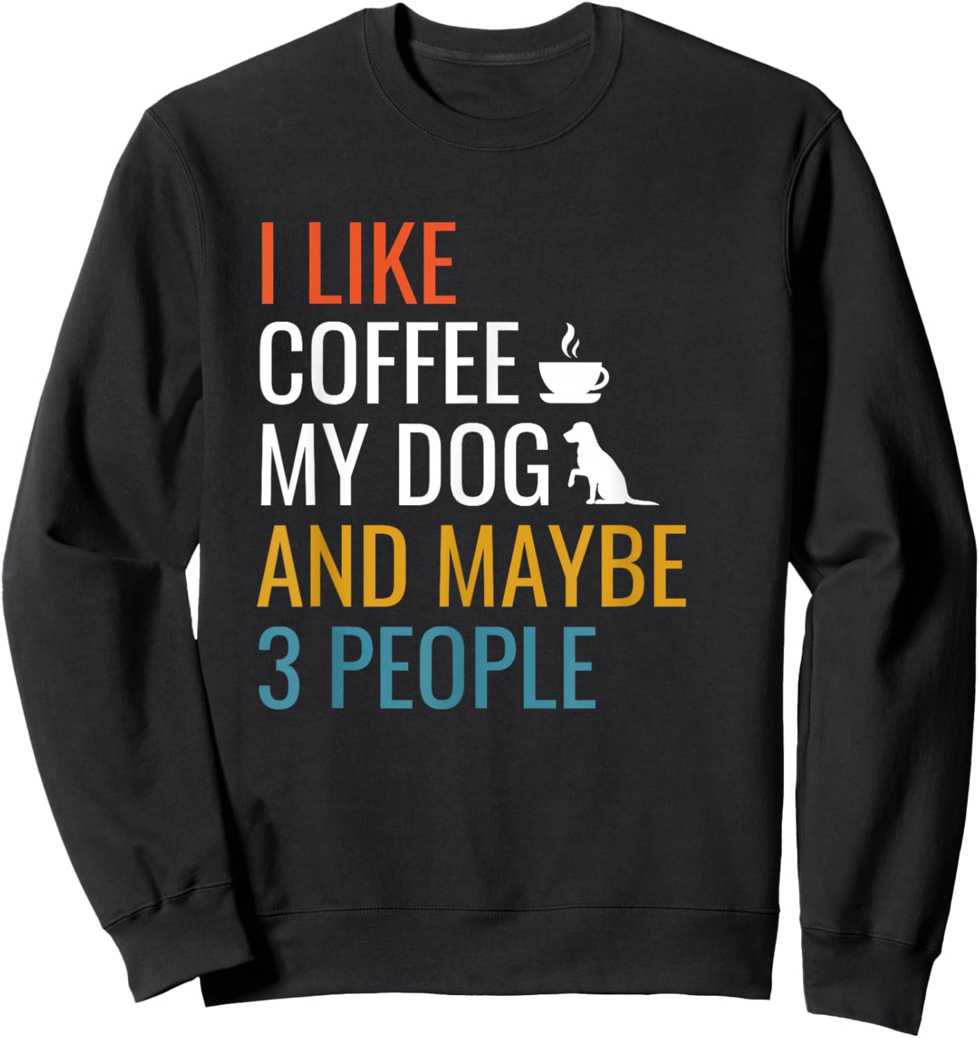 I Like Coffee My Dog & Maybe 3 People Vintage Coffee Lover Sweatshirt - Sweatshirt | Black