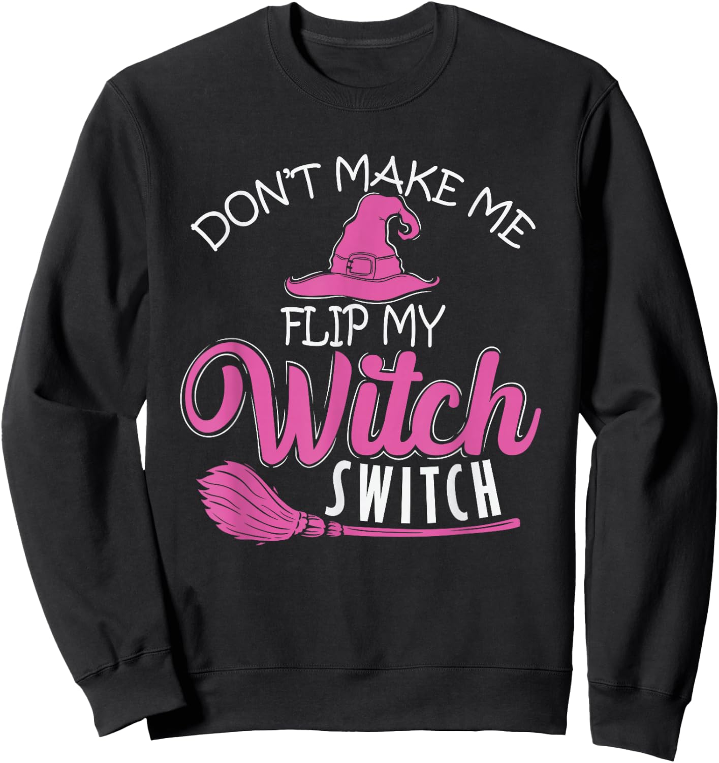 Halloween Witch "Don't Make Me Flip My Witch Switch" Sweatshirt - Sweatshirt | Black