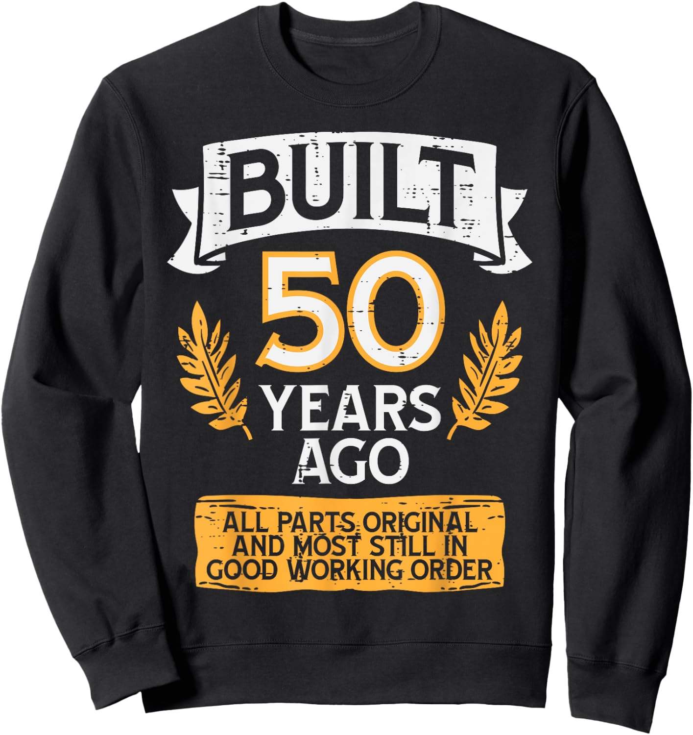Built 50 Years Ago All Parts Funny 50th Birthday Years Men Sweatshirt - Sweatshirt | Black