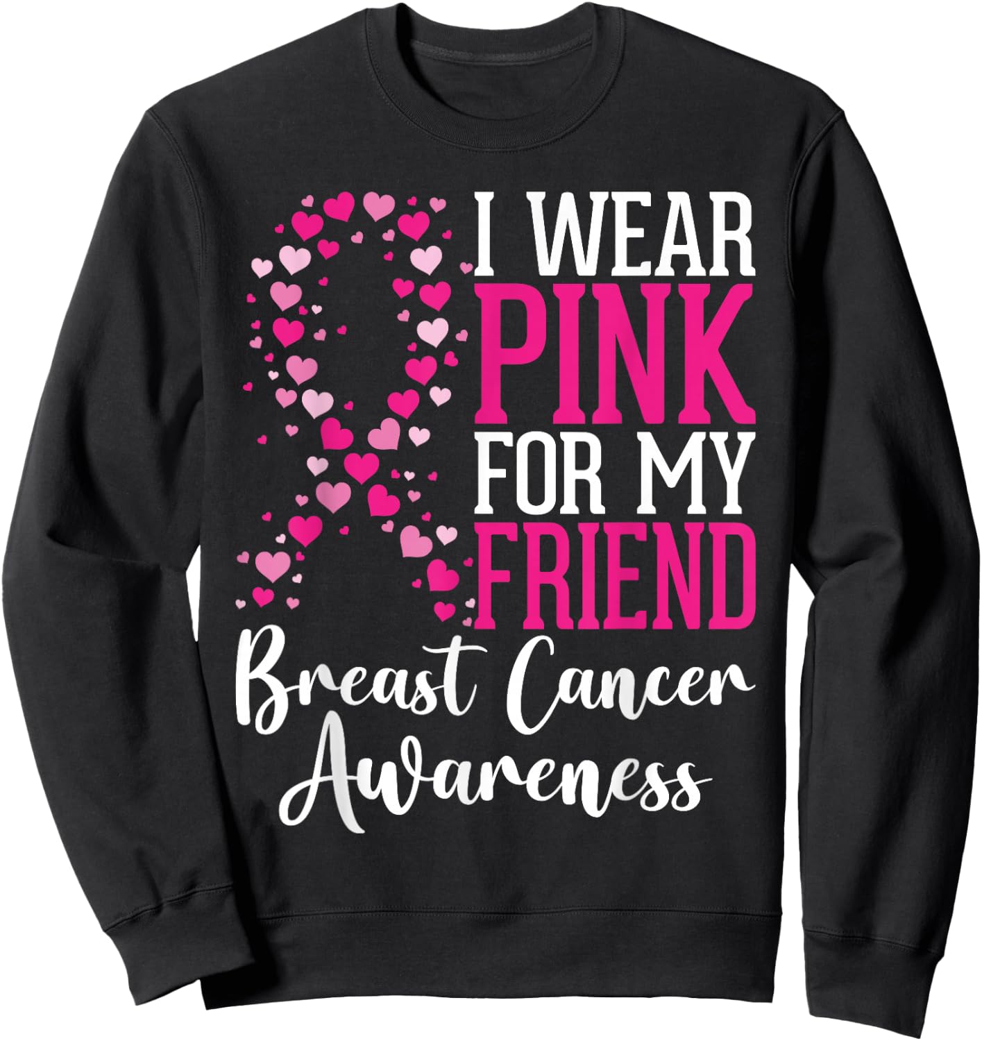 I Wear Pink For My Friend Breast Cancer Awareness Ribbon Sweatshirt - Sweatshirt | Black