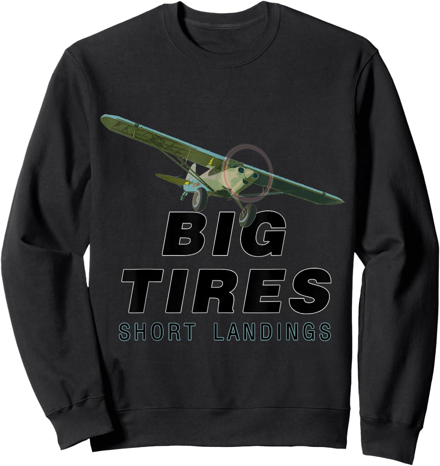 Big Tires Short landings Bush STOL Pilots funny Sweatshirt - Sweatshirt | Black