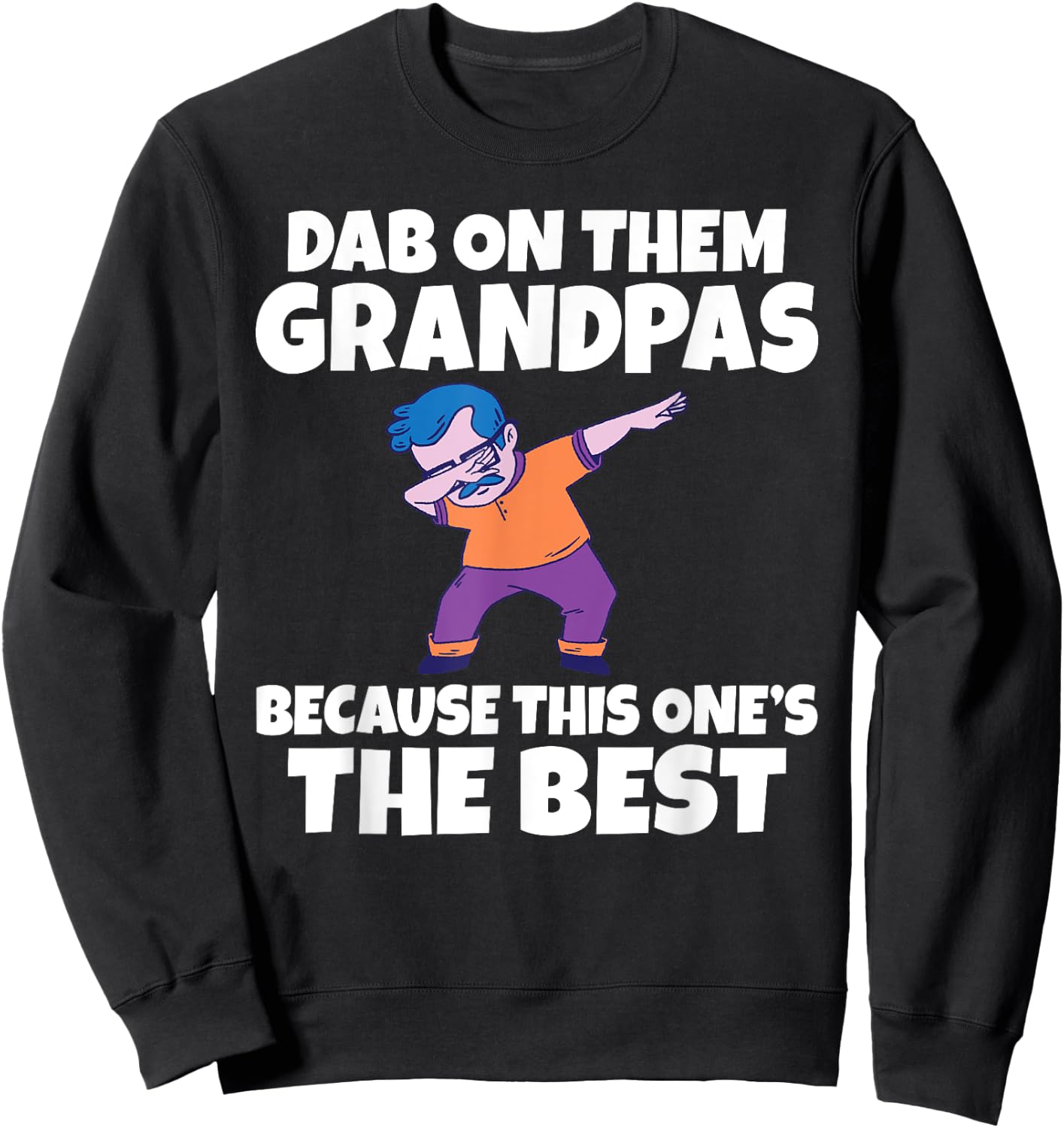 Dab on them Grandpas because this one is the Best Grandpa Sweatshirt - Sweatshirt | Black