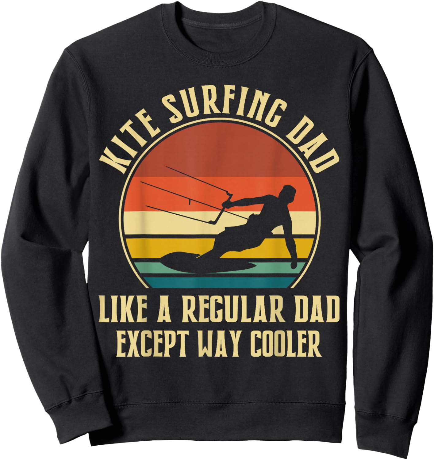 Kitesurfing Dad Like A Regular Dad Except Way Cooler Sweatshirt - Sweatshirt | Black