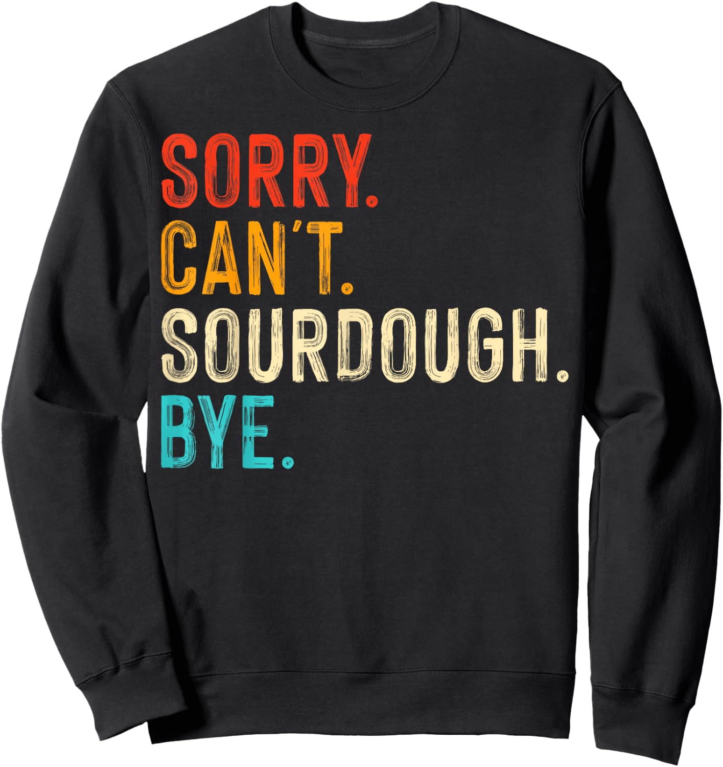 Sorry Can't Sourdough Bye Sweatshirt - Sweatshirt | Black