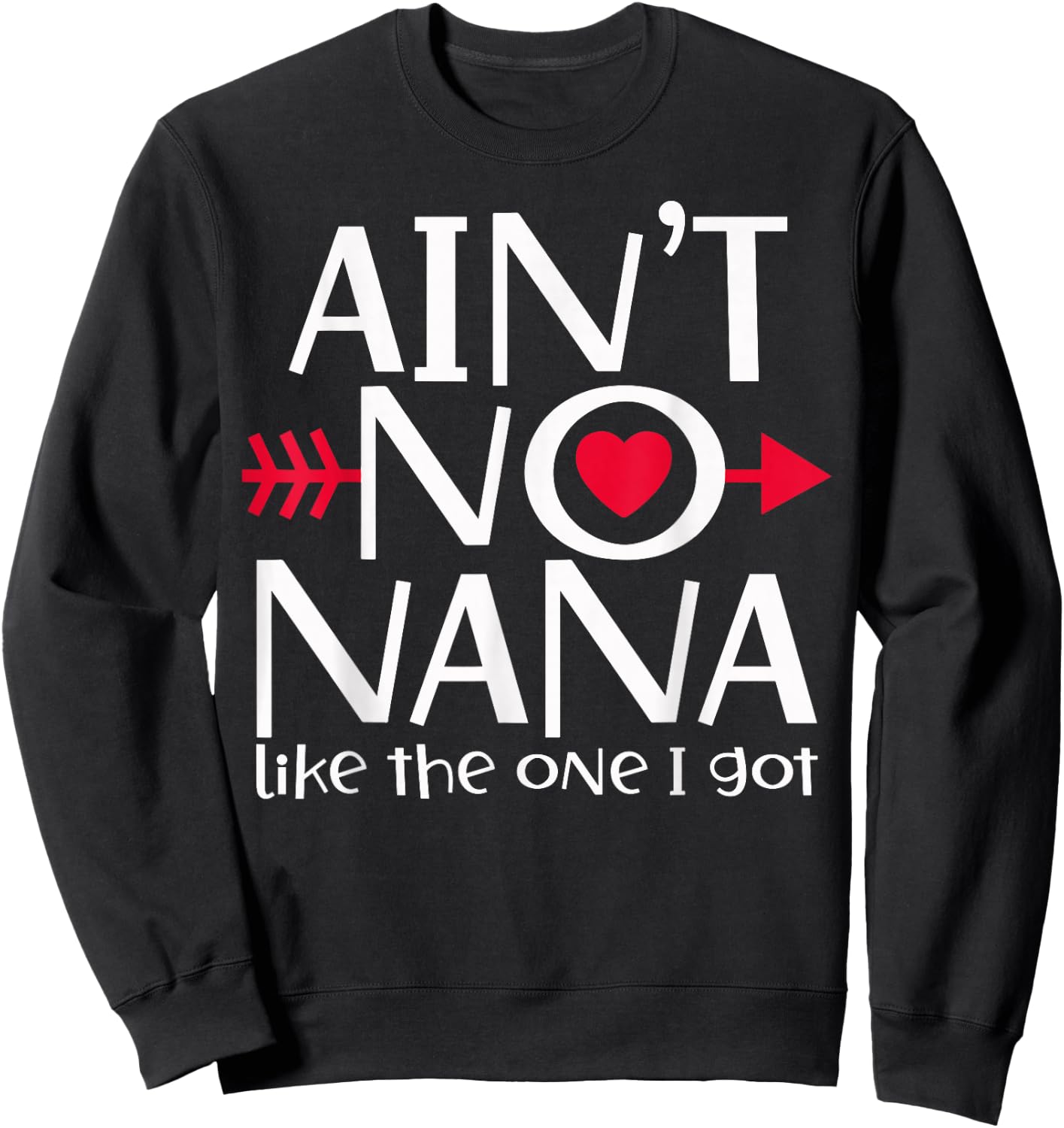 Ain't No Nana Like The One I Got Favs Funny Family Reunion Sweatshirt - Sweatshirt | Black