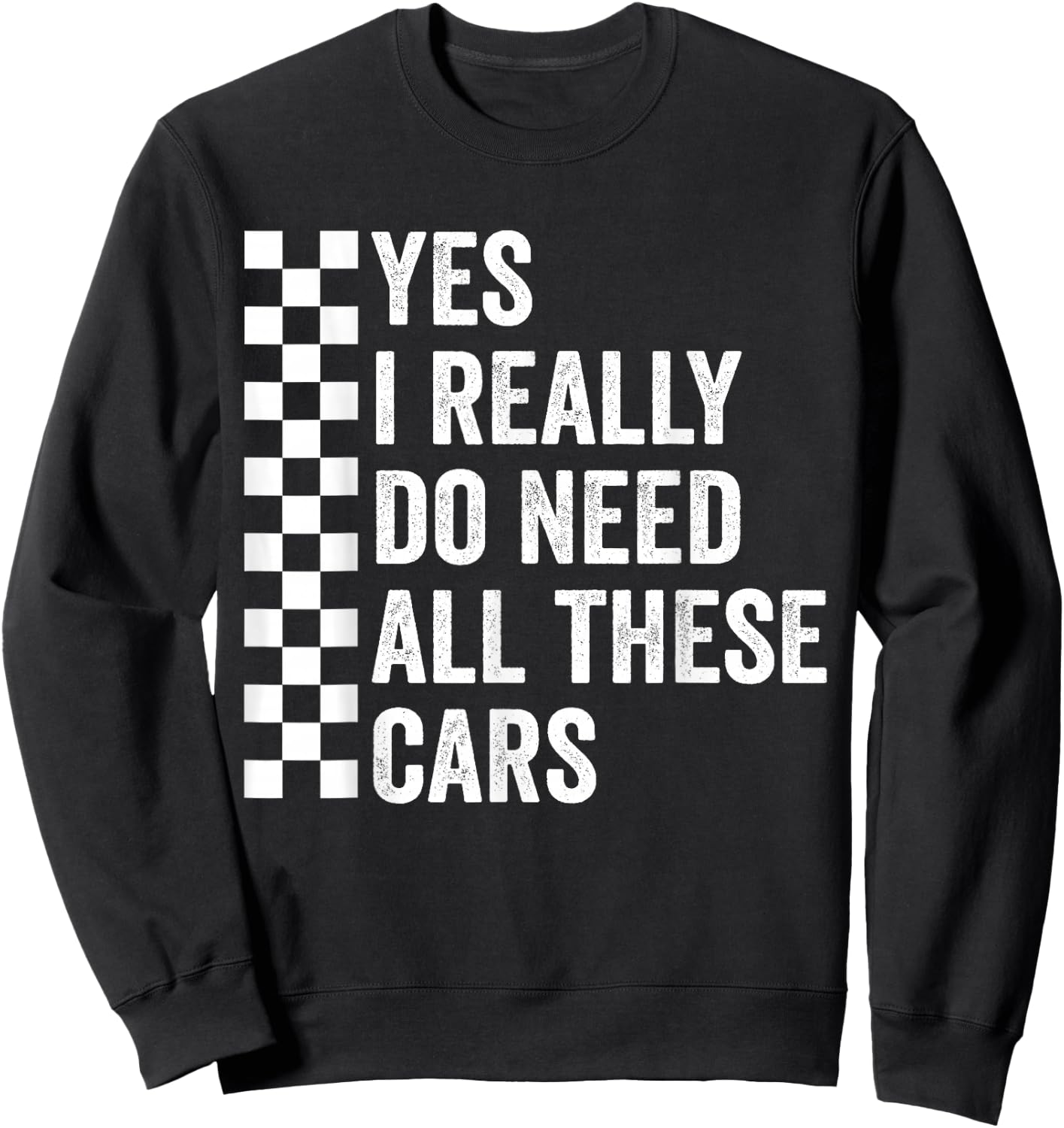 Yes I Really Do Need All These Cars Mechanic Car Lovers Sweatshirt - Sweatshirt | Black