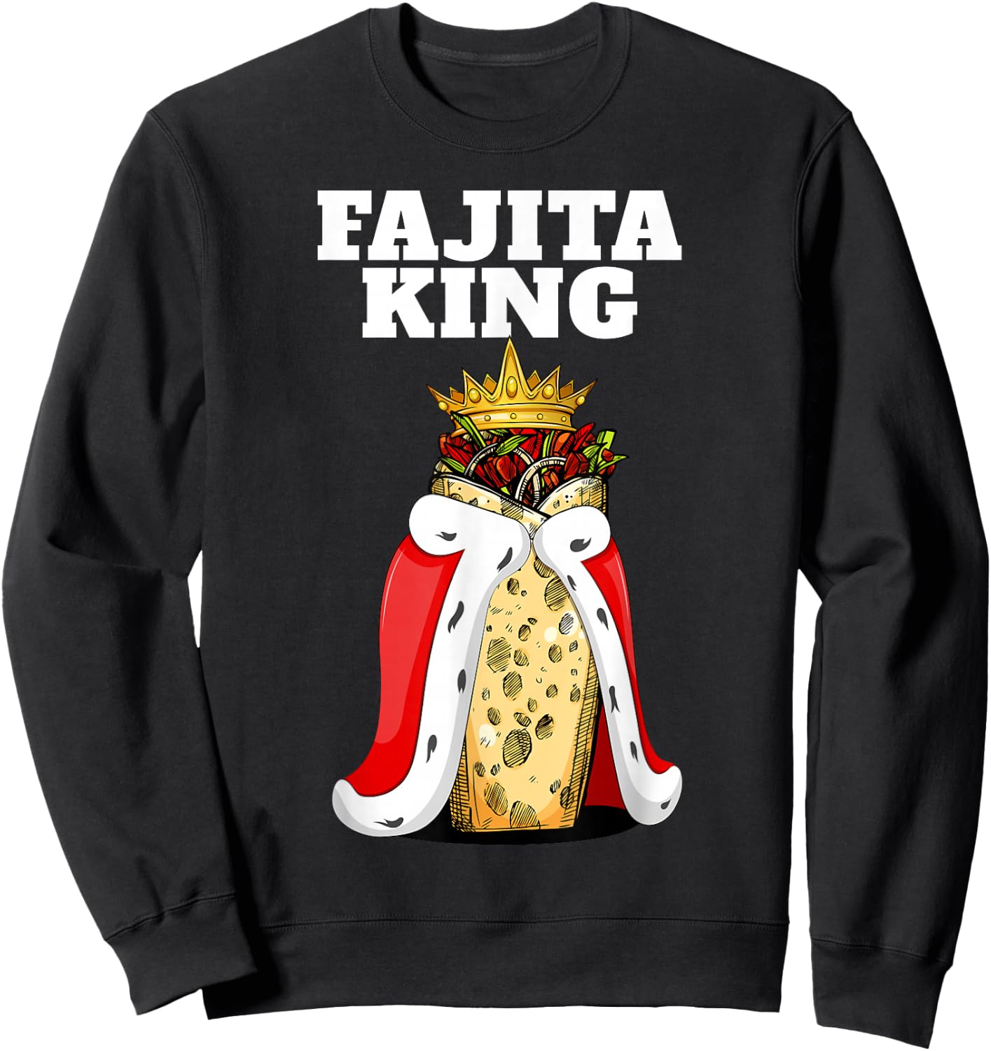 Fajita King | Fajita Lover Shirt | Mexico Cute Fajita Sweatshirt - Sweatshirt | Black