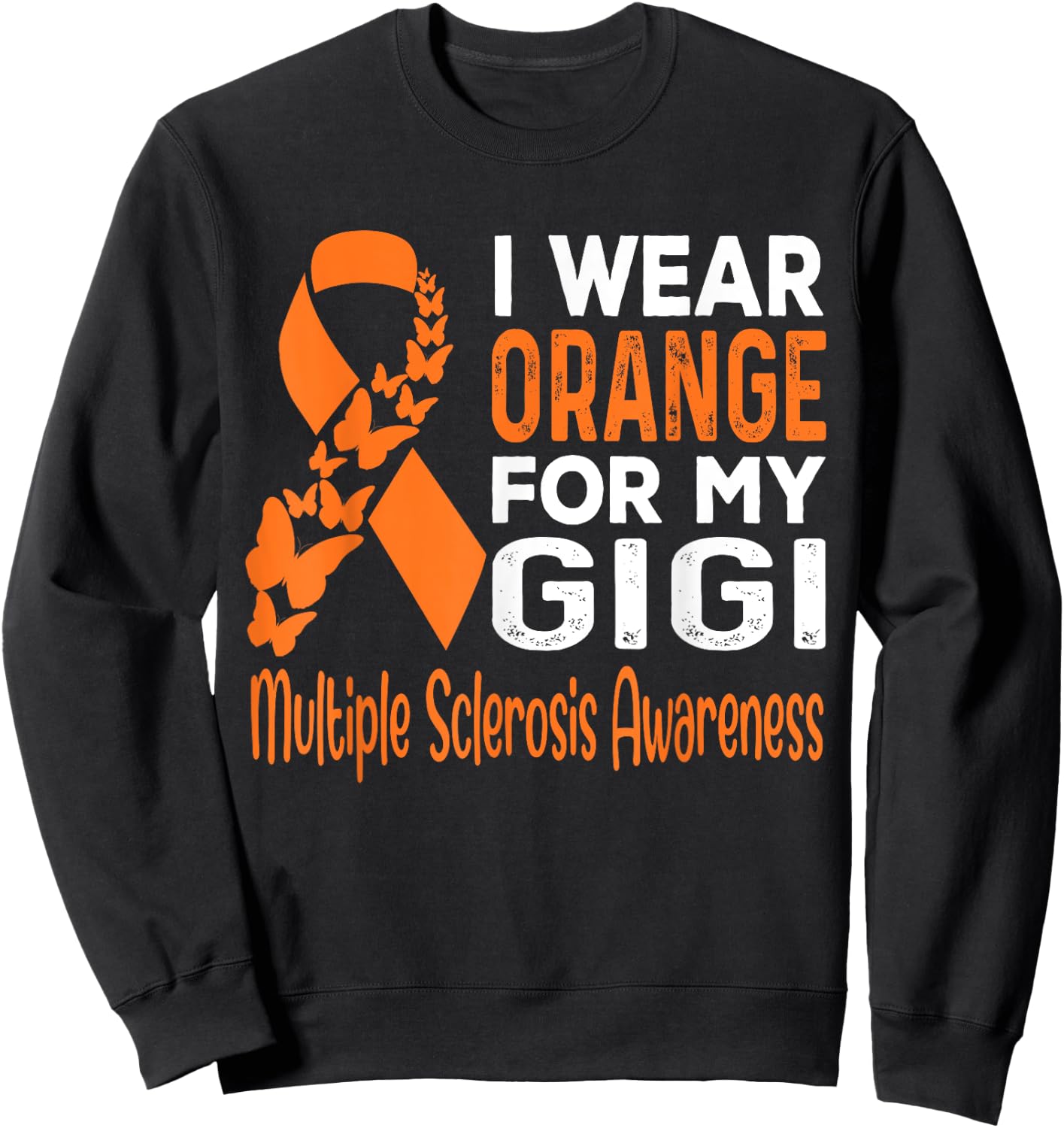 I Wear Orange For My Gigi Multiple Sclerosis Awareness Sweatshirt - Sweatshirt | Black