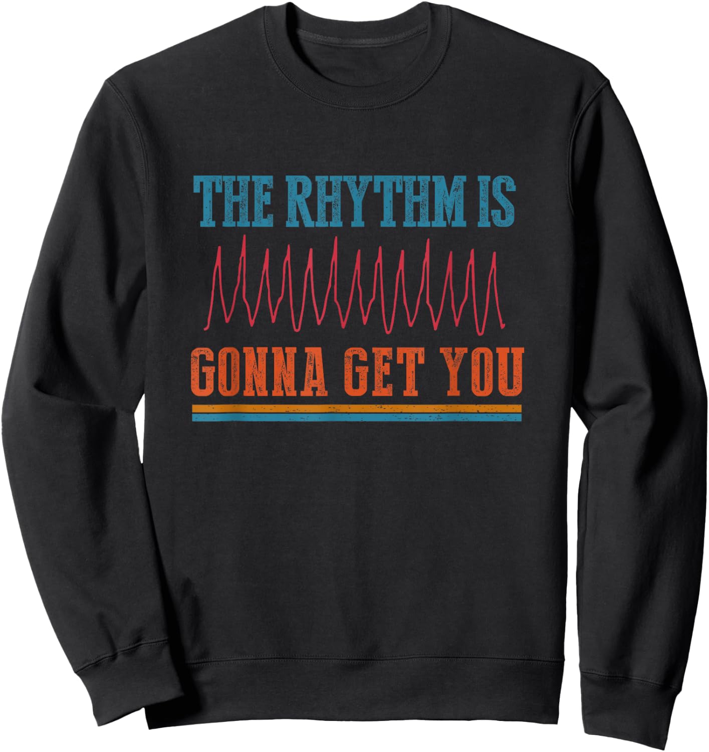 The Rhythm Is Gonna Get You Funny ICU ER Nurse Life Nursing Sweatshirt - Sweatshirt | Black