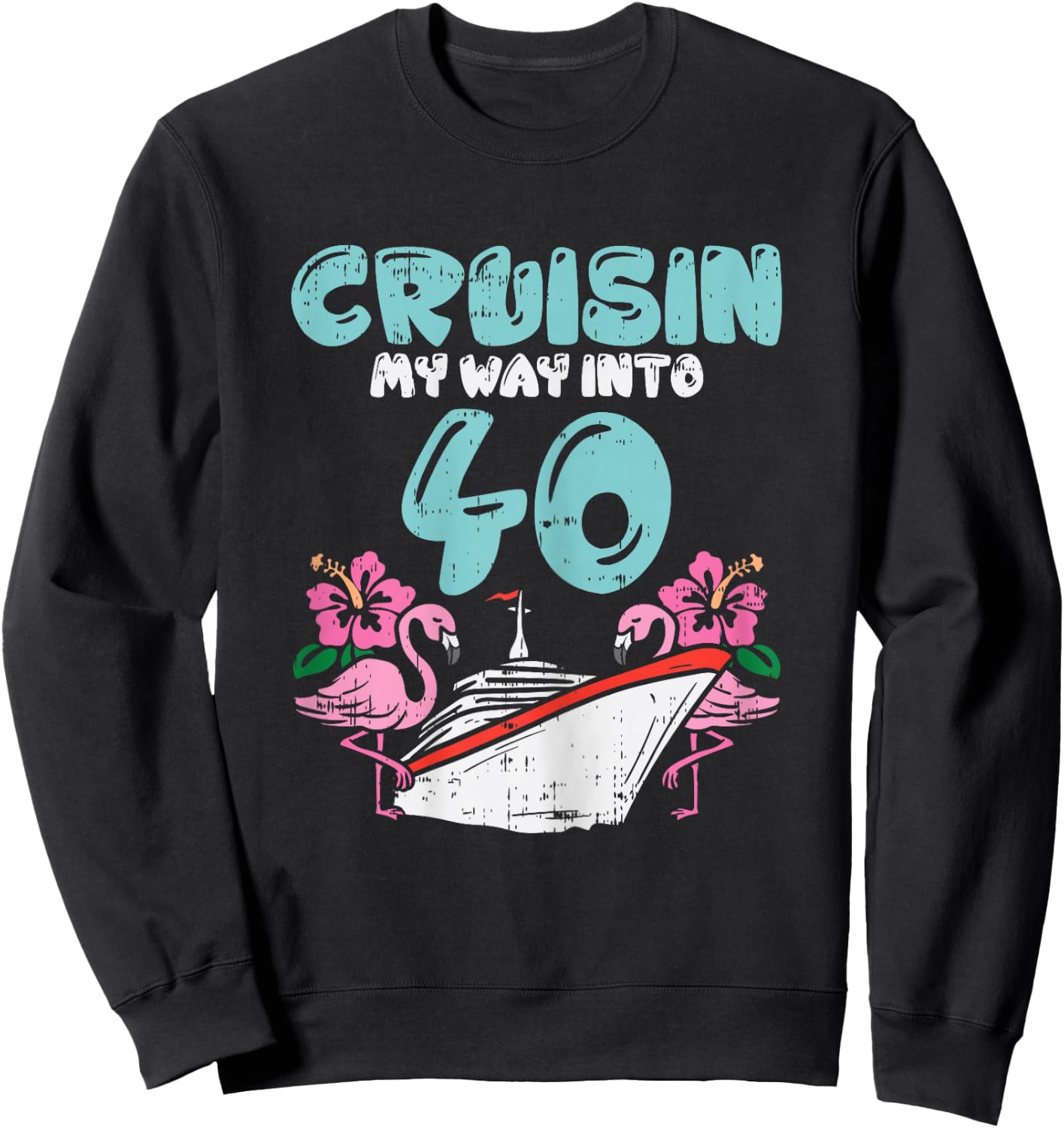 Cruisin My Way Into 40 40th Birthday Cruise Vacation Gift Sweatshirt - Sweatshirt | Black