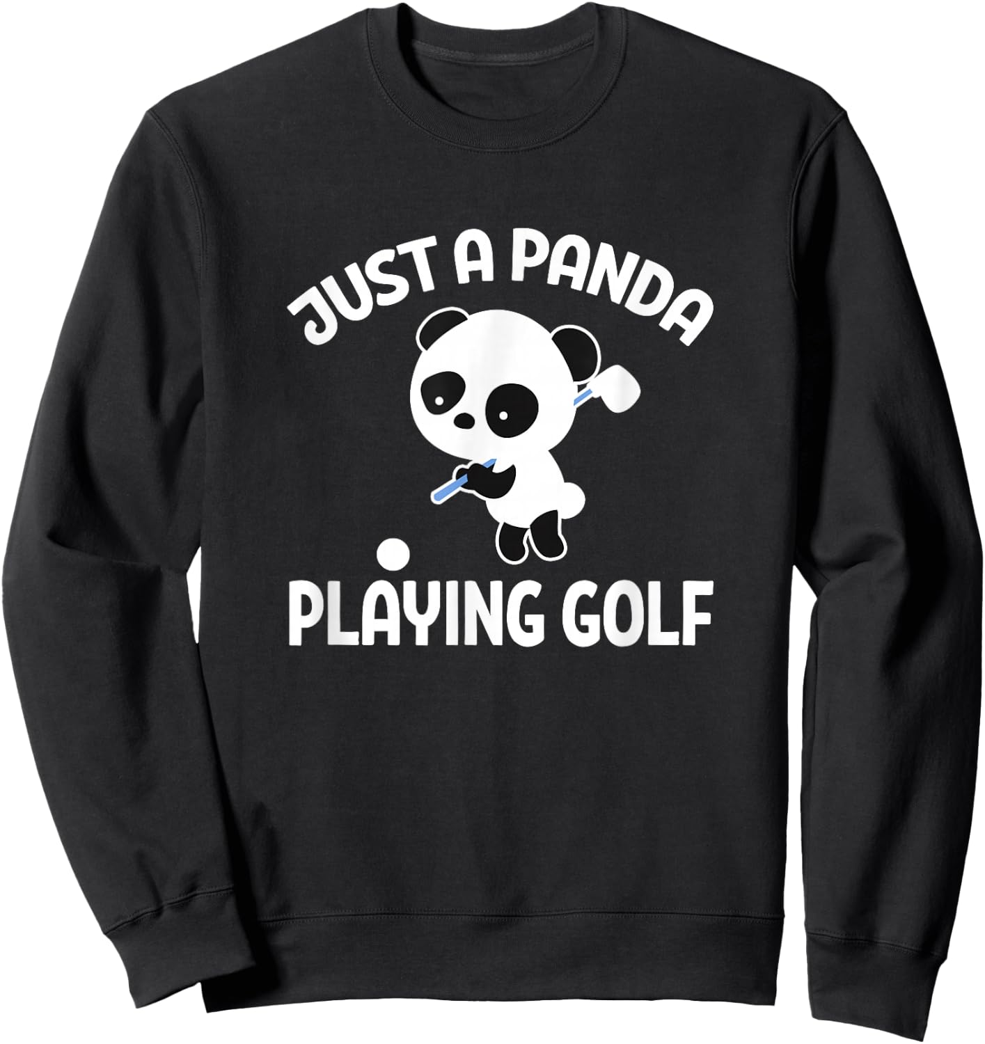 Panda Golfing Golfer Just A Panda Playing Golf Sweatshirt - Sweatshirt | Black