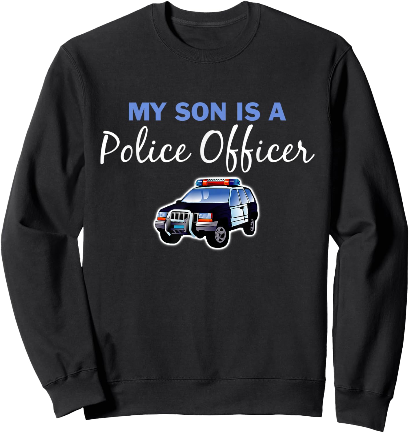 My Son is a Police Officer COP Law Enforcement Sweatshirt - Sweatshirt | Black