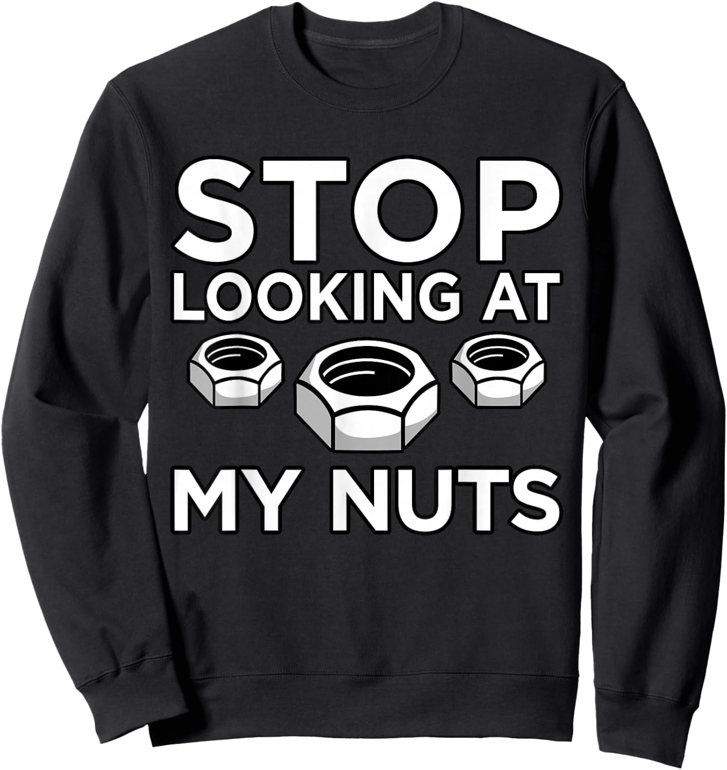 Stop Looking At My Nuts Mechanic Car Auto Mechanics Graphic Sweatshirt - Sweatshirt | Black